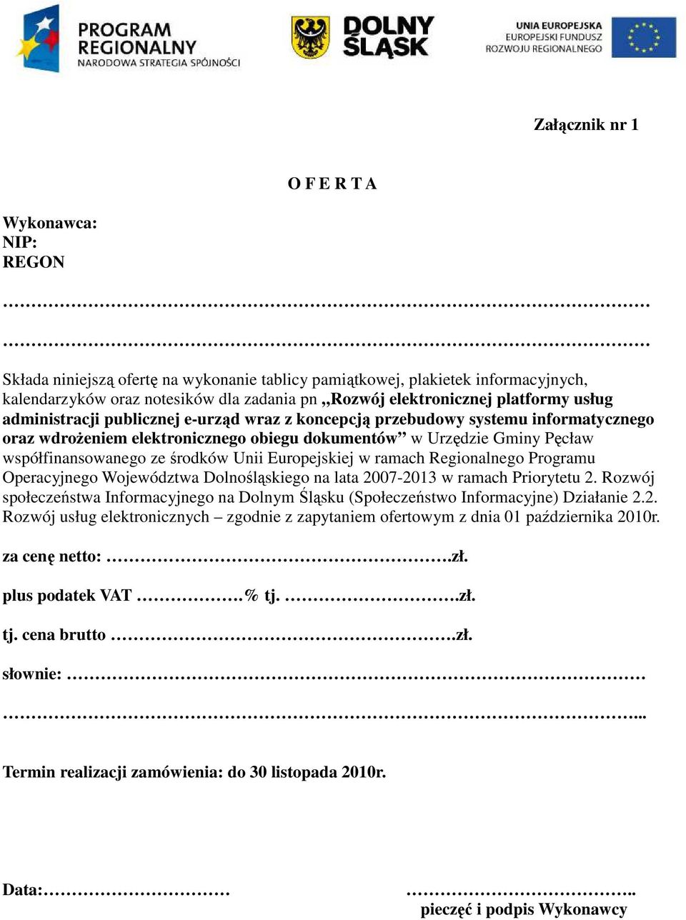 środków Unii Europejskiej w ramach Regionalnego Programu Operacyjnego w ramach Priorytetu 2. Rozwój społeczeństwa Informacyjnego na Dolnym Śląsku (Społeczeństwo Informacyjne) Działanie 2.2. Rozwój usług elektronicznych zgodnie z zapytaniem ofertowym z dnia 01 października 2010r.