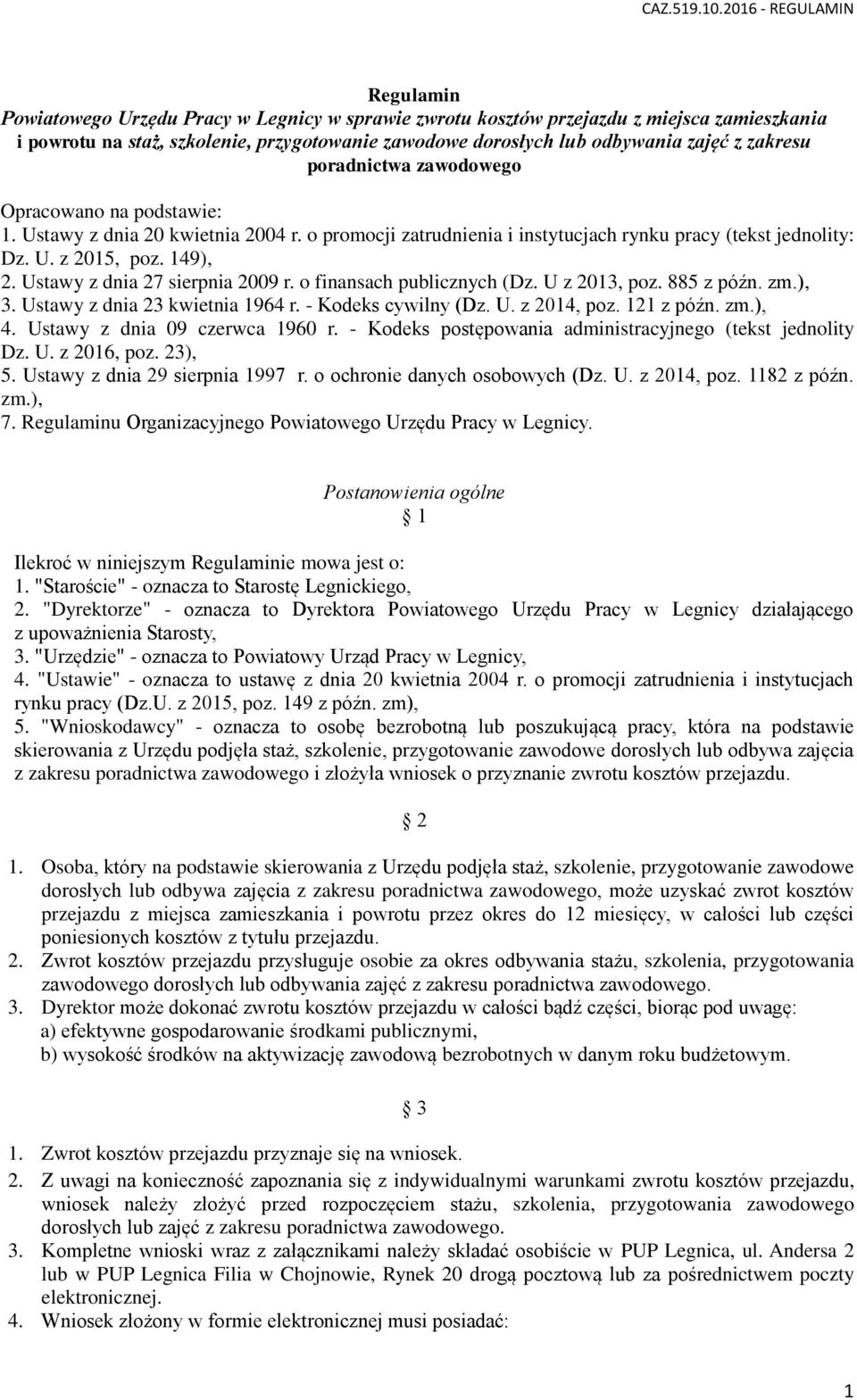 Ustawy z dnia 27 sierpnia 2009 r. o finansach publicznych (Dz. U z 2013, poz. 885 z późn. zm.), 3. Ustawy z dnia 23 kwietnia 1964 r. - Kodeks cywilny (Dz. U. z 2014, poz. 121 z późn. zm.), 4.