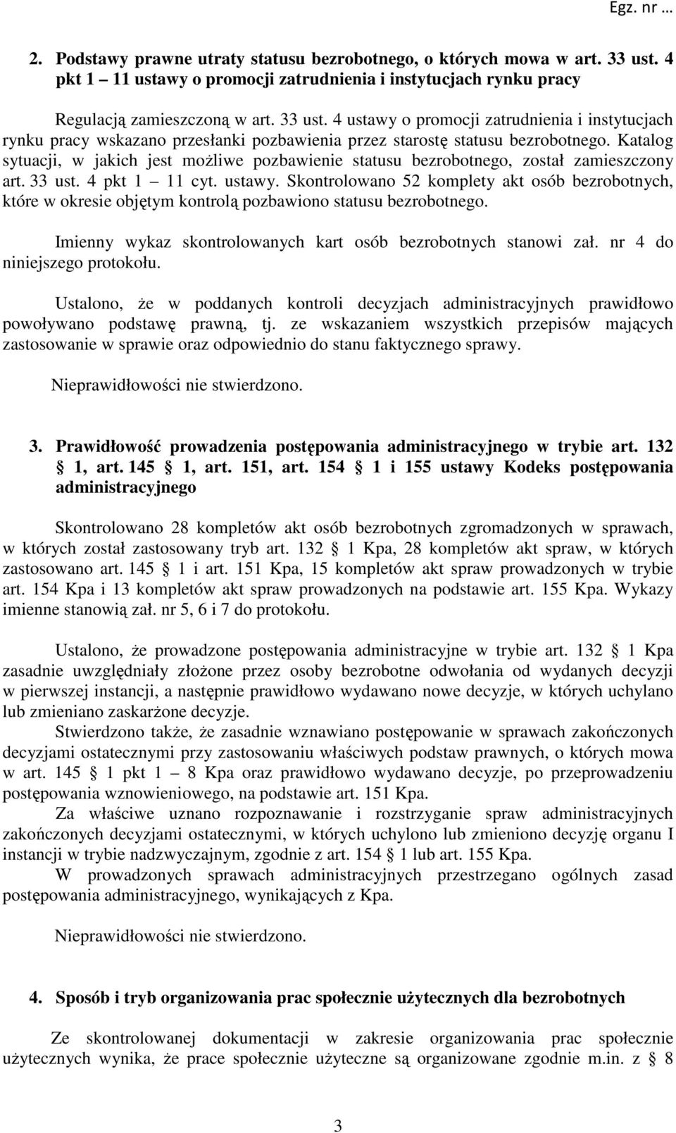 4 ustawy o promocji zatrudnienia i instytucjach rynku pracy wskazano przesłanki pozbawienia przez starostę statusu bezrobotnego.