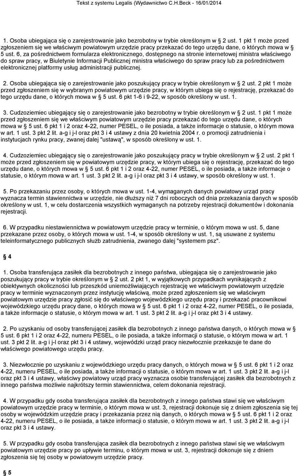 6, za pośrednictwem formularza elektronicznego, dostępnego na stronie internetowej ministra właściwego do spraw pracy, w Biuletynie Informacji Publicznej ministra właściwego do spraw pracy lub za