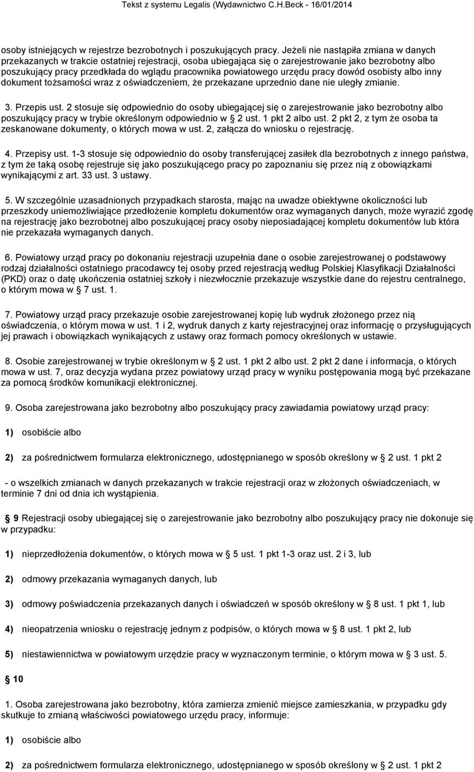 powiatowego urzędu pracy dowód osobisty albo inny dokument tożsamości wraz z oświadczeniem, że przekazane uprzednio dane nie uległy zmianie. 3. Przepis ust.