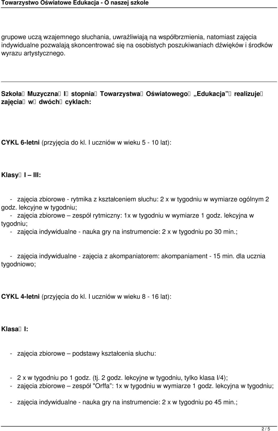 I uczniów w wieku 5 10 lat): Klasy I III: zajęcia zbiorowe rytmika z kształceniem słuchu: 2 x w tygodniu w wymiarze ogólnym 2 godz.