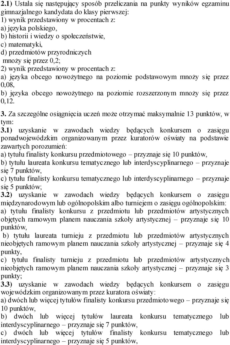 b) języka obcego nowożytnego na poziomie rozszerzonym mnoży się przez 0,12. 3. Za szczególne osiągnięcia uczeń może otrzymać maksymalnie 13 punktów, w tym: 3.