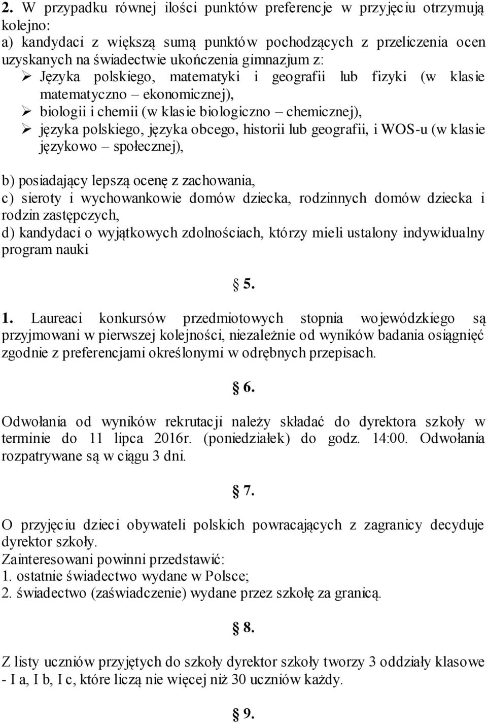 i WOS-u (w klasie językowo społecznej), b) posiadający lepszą ocenę z zachowania, c) sieroty i wychowankowie domów dziecka, rodzinnych domów dziecka i rodzin zastępczych, d) kandydaci o wyjątkowych