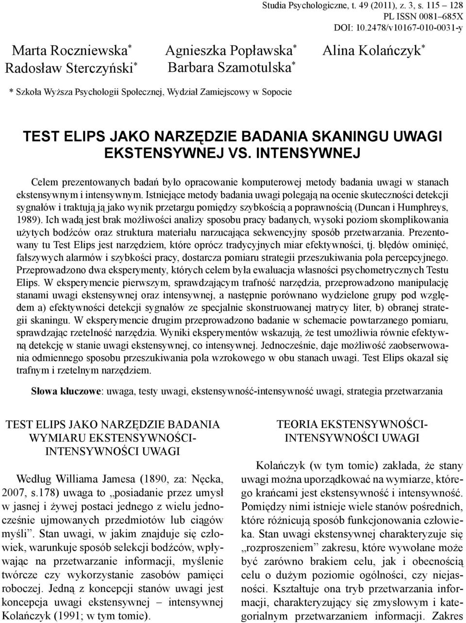 TEST ELIPS JAKO NARZĘDZIE BADANIA SKANINGU UWAGI EKSTENSYWNEJ VS. INTENSYWNEJ Celem prezentowanych badań było opracowanie komputerowej metody badania uwagi w stanach ekstensywnym i intensywnym.