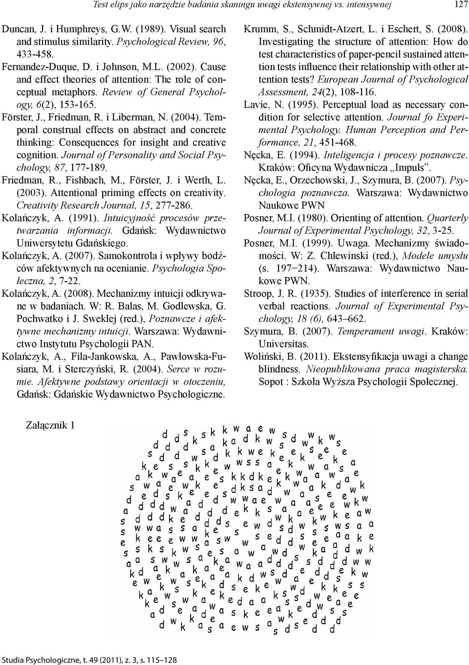 i Liberman, N. (2004). Temporal construal effects on abstract and concrete thinking: Consequences for insight and creative cognition. Journal of Personality and Social Psychology, 87, 177-189.