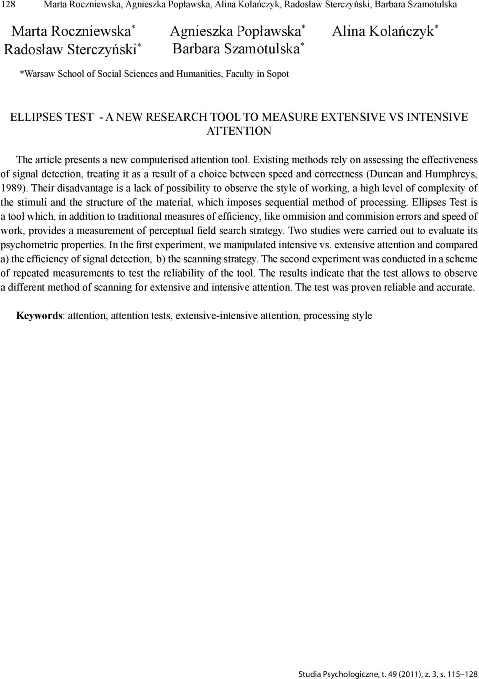 computerised attention tool. Existing methods rely on assessing the effectiveness of signal detection, treating it as a result of a choice between speed and correctness (Duncan and Humphreys, 1989).