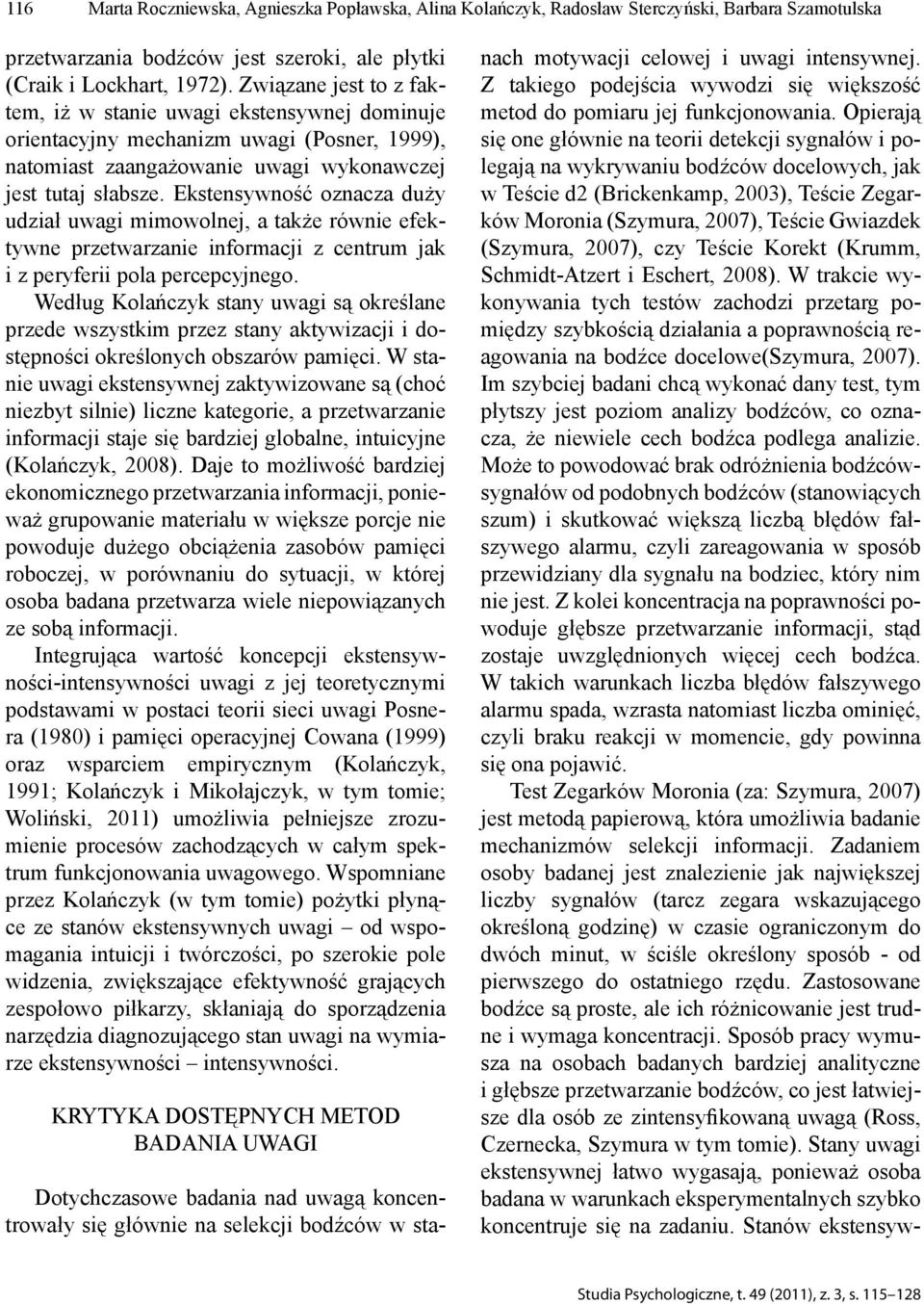 Ekstensywność oznacza duży udział uwagi mimowolnej, a także równie efektywne przetwarzanie informacji z centrum jak i z peryferii pola percepcyjnego.
