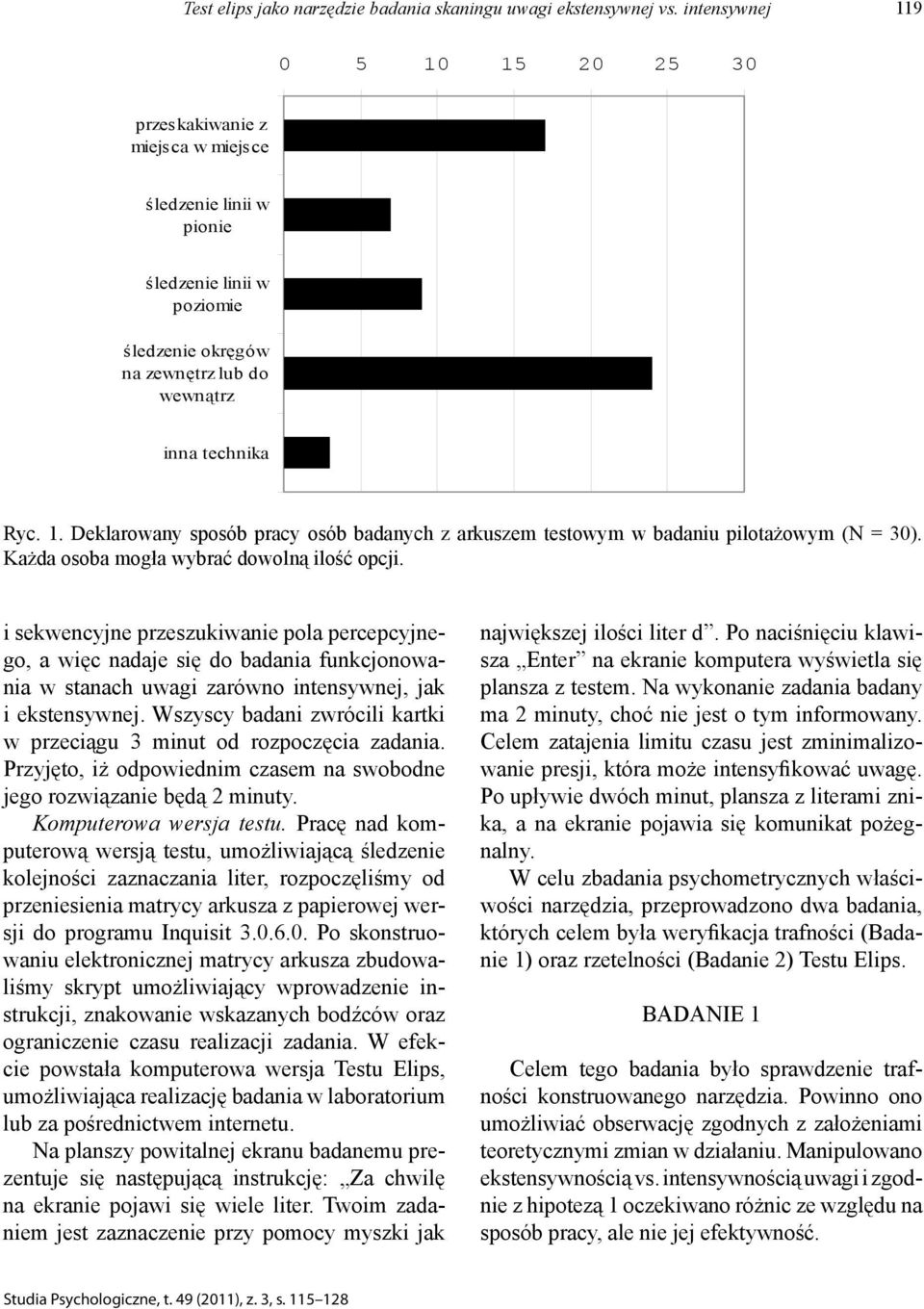 Każda osoba mogła wybrać dowolną ilość opcji. i sekwencyjne przeszukiwanie pola percepcyjnego, a więc nadaje się do badania funkcjonowania w stanach uwagi zarówno intensywnej, jak i ekstensywnej.