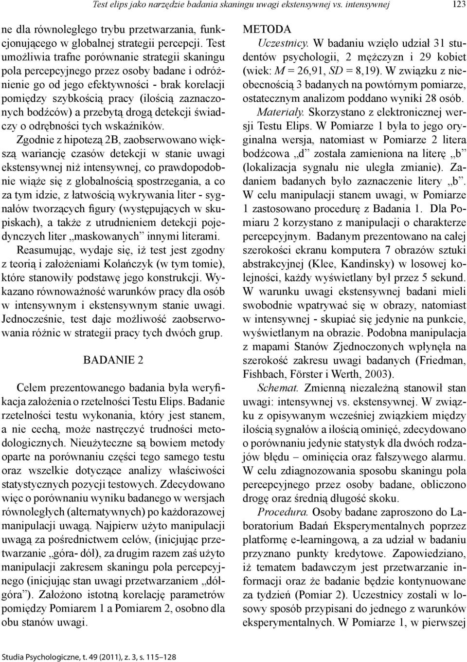 bodźców) a przebytą drogą detekcji świadczy o odrębności tych wskaźników.