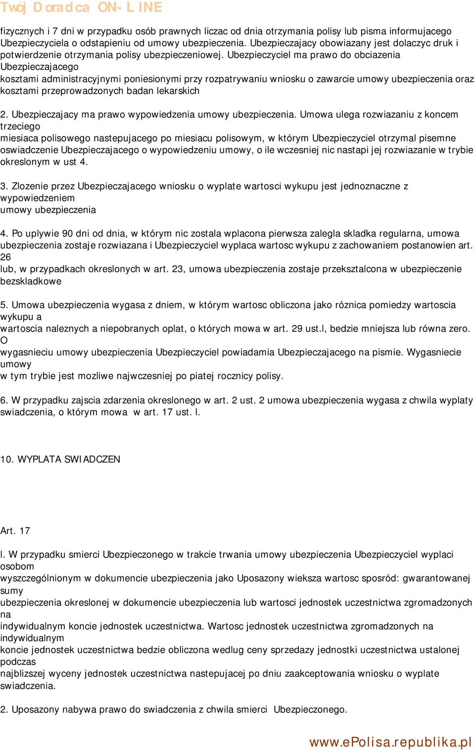 Ubezpieczyciel ma prawo do obciazenia Ubezpieczajacego kosztami administracyjnymi poniesionymi przy rozpatrywaniu wniosku o zawarcie umowy ubezpieczenia oraz kosztami przeprowadzonych badan