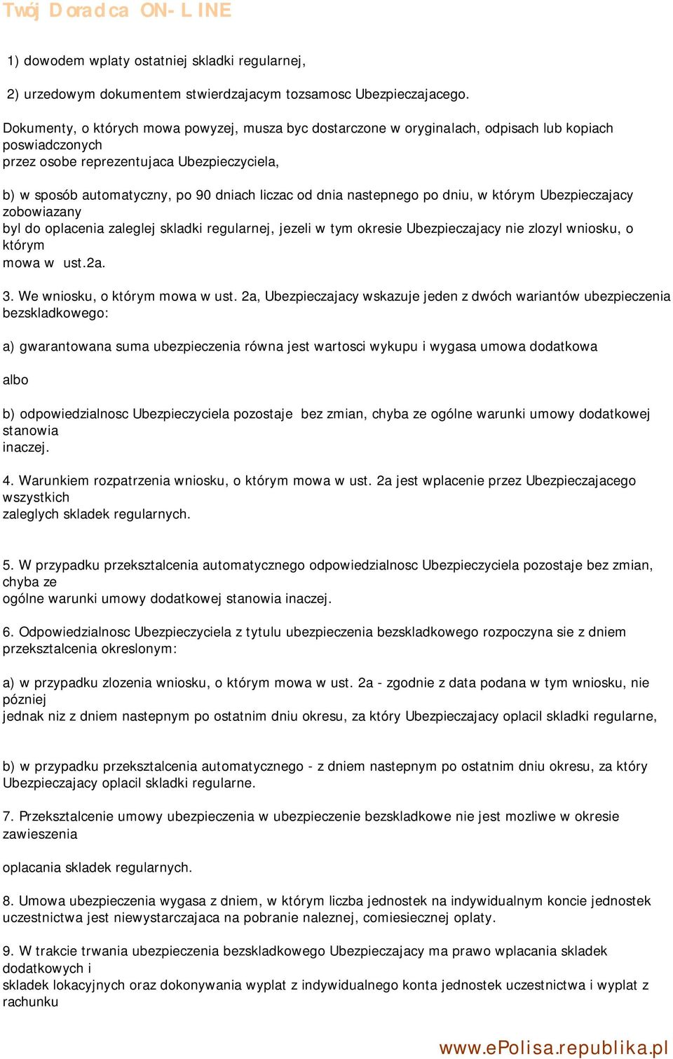 od dnia nastepnego po dniu, w którym Ubezpieczajacy zobowiazany byl do oplacenia zaleglej skladki regularnej, jezeli w tym okresie Ubezpieczajacy nie zlozyl wniosku, o którym mowa w ust.2a. 3.