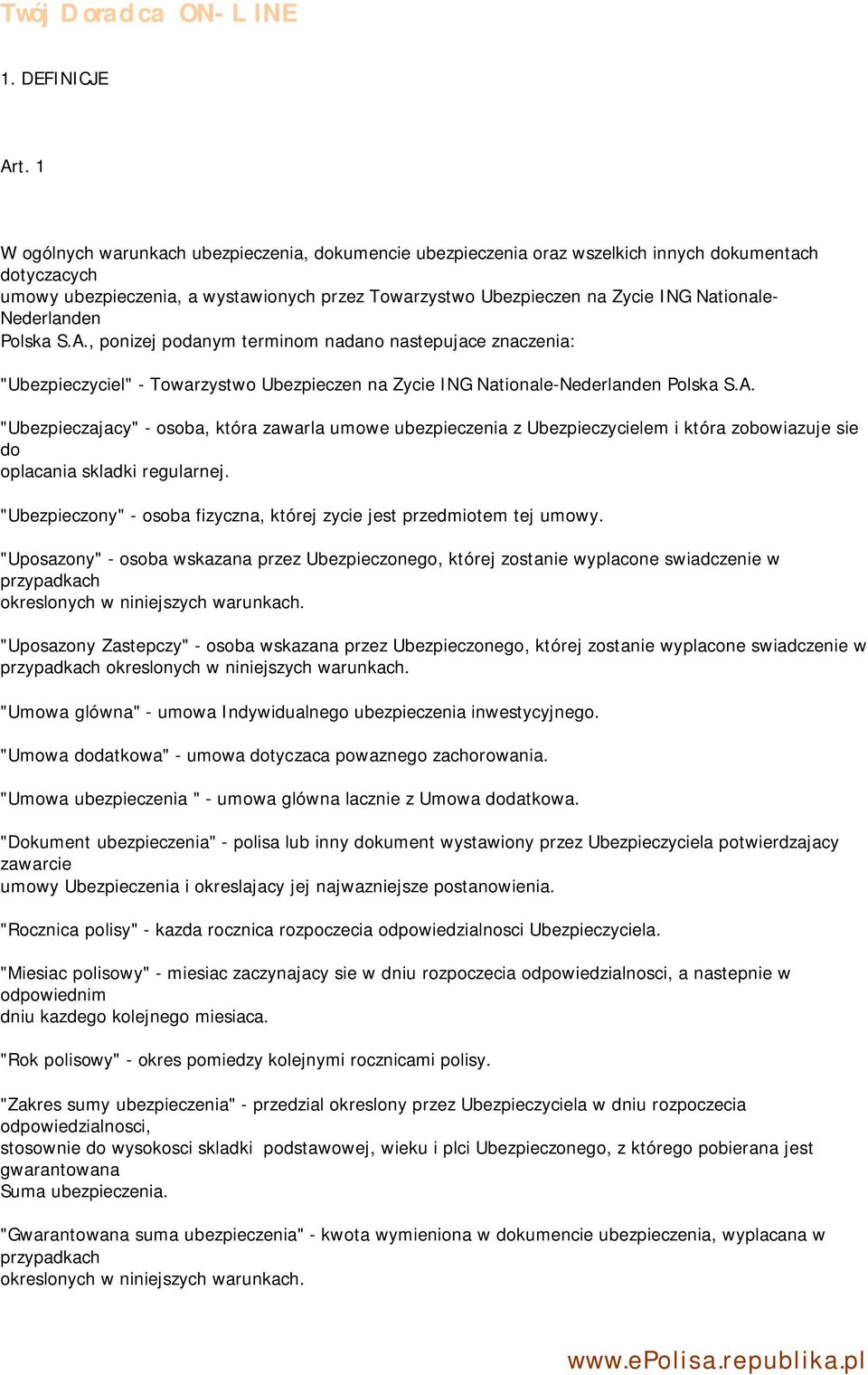 Nederlanden Polska S.A., ponizej podanym terminom nadano nastepujace znaczenia: "Ubezpieczyciel" - Towarzystwo Ubezpieczen na Zycie ING Nationale-Nederlanden Polska S.A. "Ubezpieczajacy" - osoba, która zawarla umowe ubezpieczenia z Ubezpieczycielem i która zobowiazuje sie do oplacania skladki regularnej.