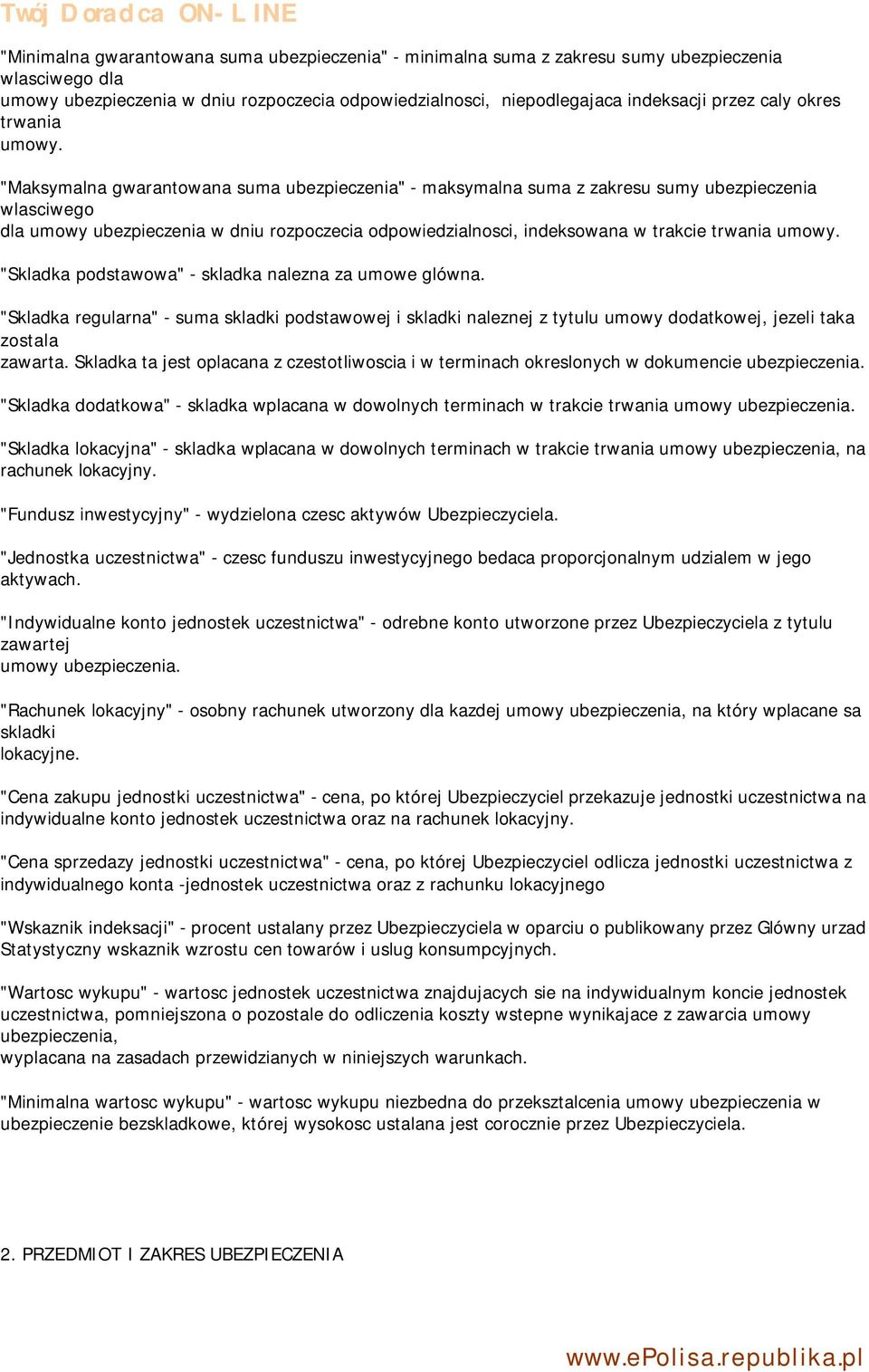 "Maksymalna gwarantowana suma ubezpieczenia" - maksymalna suma z zakresu sumy ubezpieczenia wlasciwego dla umowy ubezpieczenia w dniu rozpoczecia odpowiedzialnosci, indeksowana w trakcie trwania