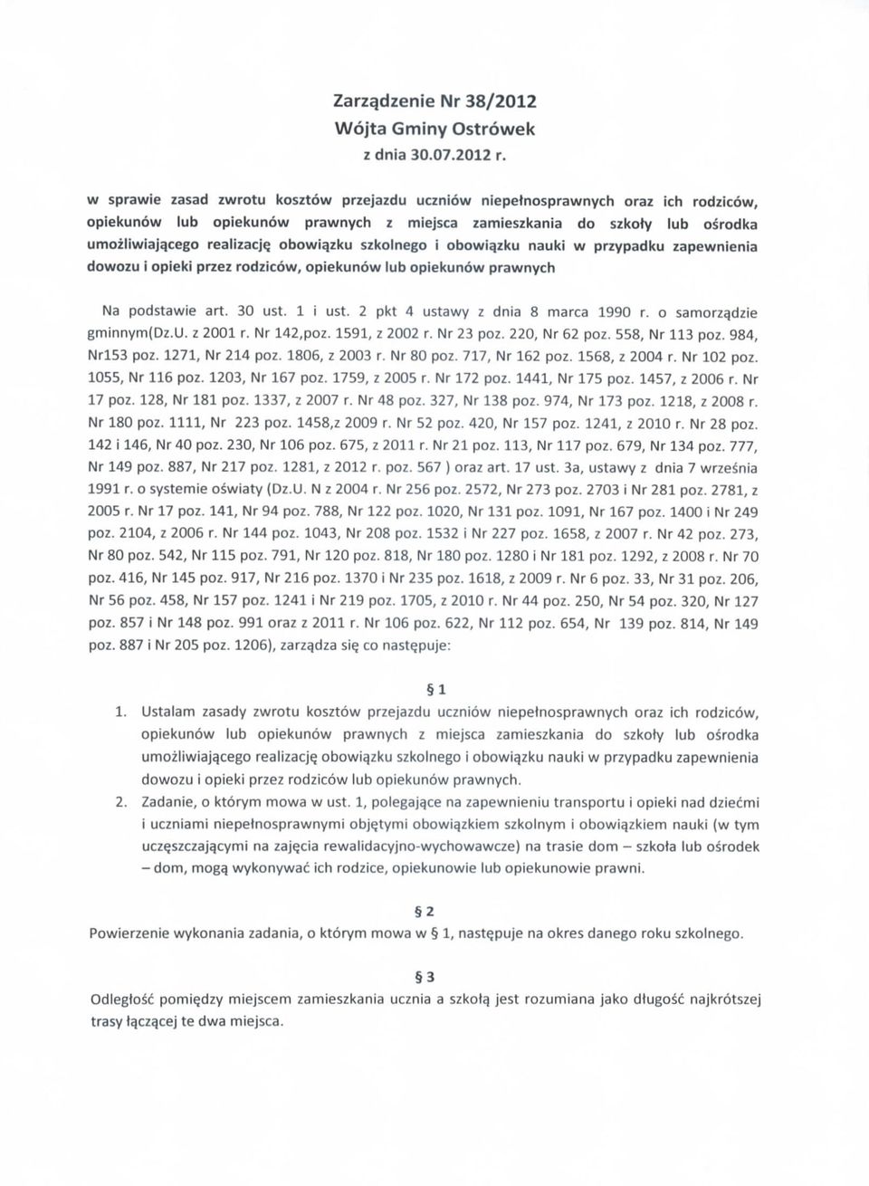 obowiqzku szkolnego i obowiqzku nauki w przypadku zapewnienia dowozu i opieki przez rodzicow, opiekunow lub opiekunow prawnych Na podstawie art. 30 ust. 1 i ust. 2 pkt 4 ustawy z dnia 8 marca 1990 r.