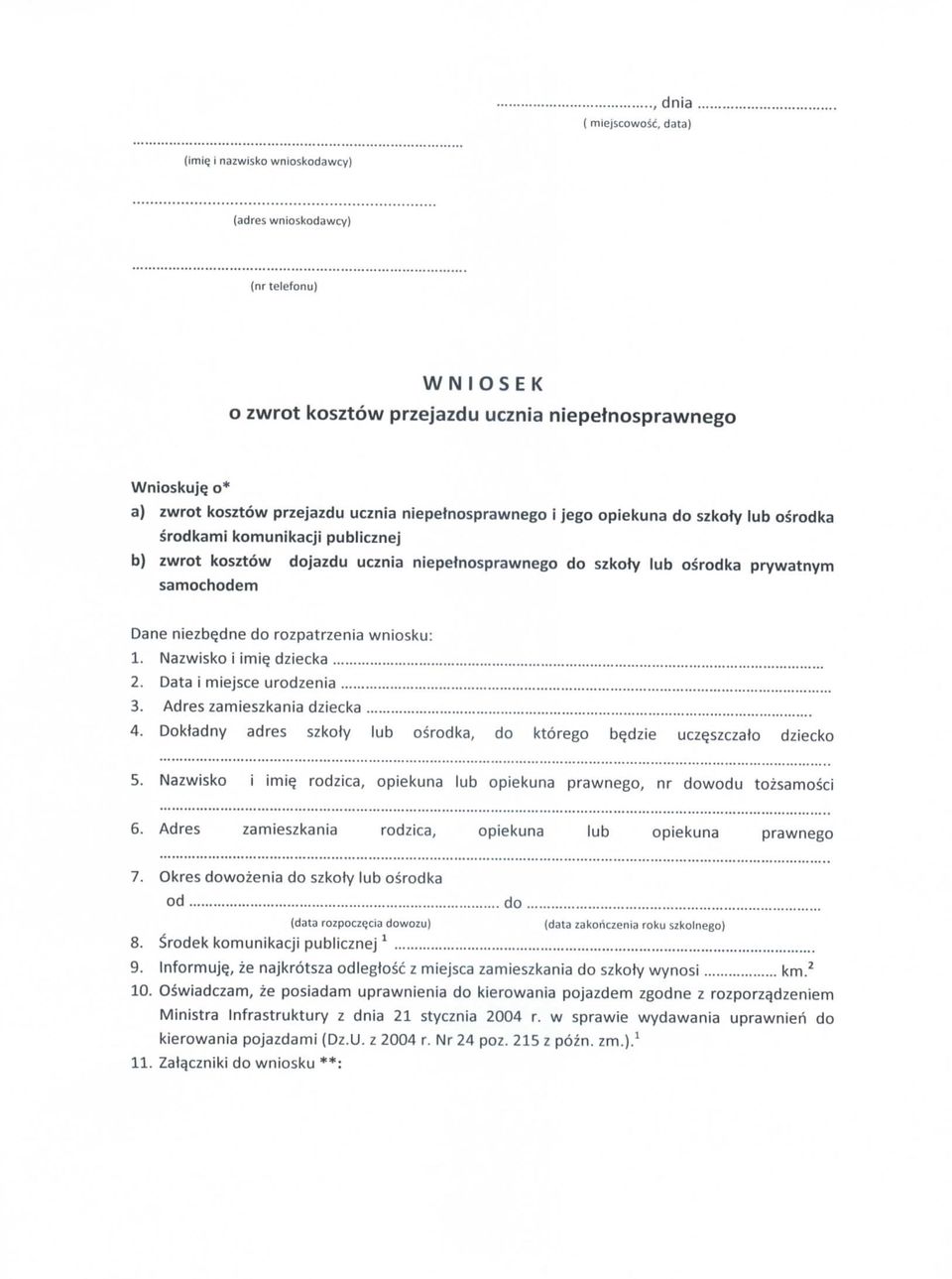 prywatnym samochodem Dane niezbe_dne do rozpatrzenia wniosku: 1. Nazwisko i imi^ dziecka... 2. Data i miejsce urodzenia... 3. Adreszamieszkania dziecka... 4.