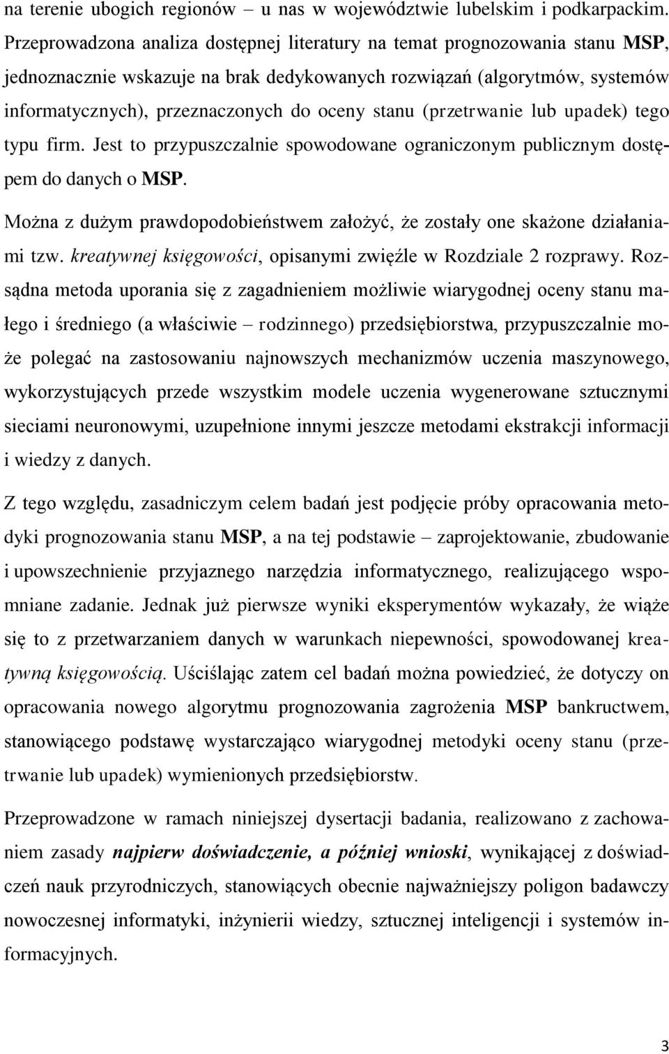 stanu (przetrwanie lub upadek) tego typu firm. Jest to przypuszczalnie spowodowane ograniczonym publicznym dostępem do danych o MSP.