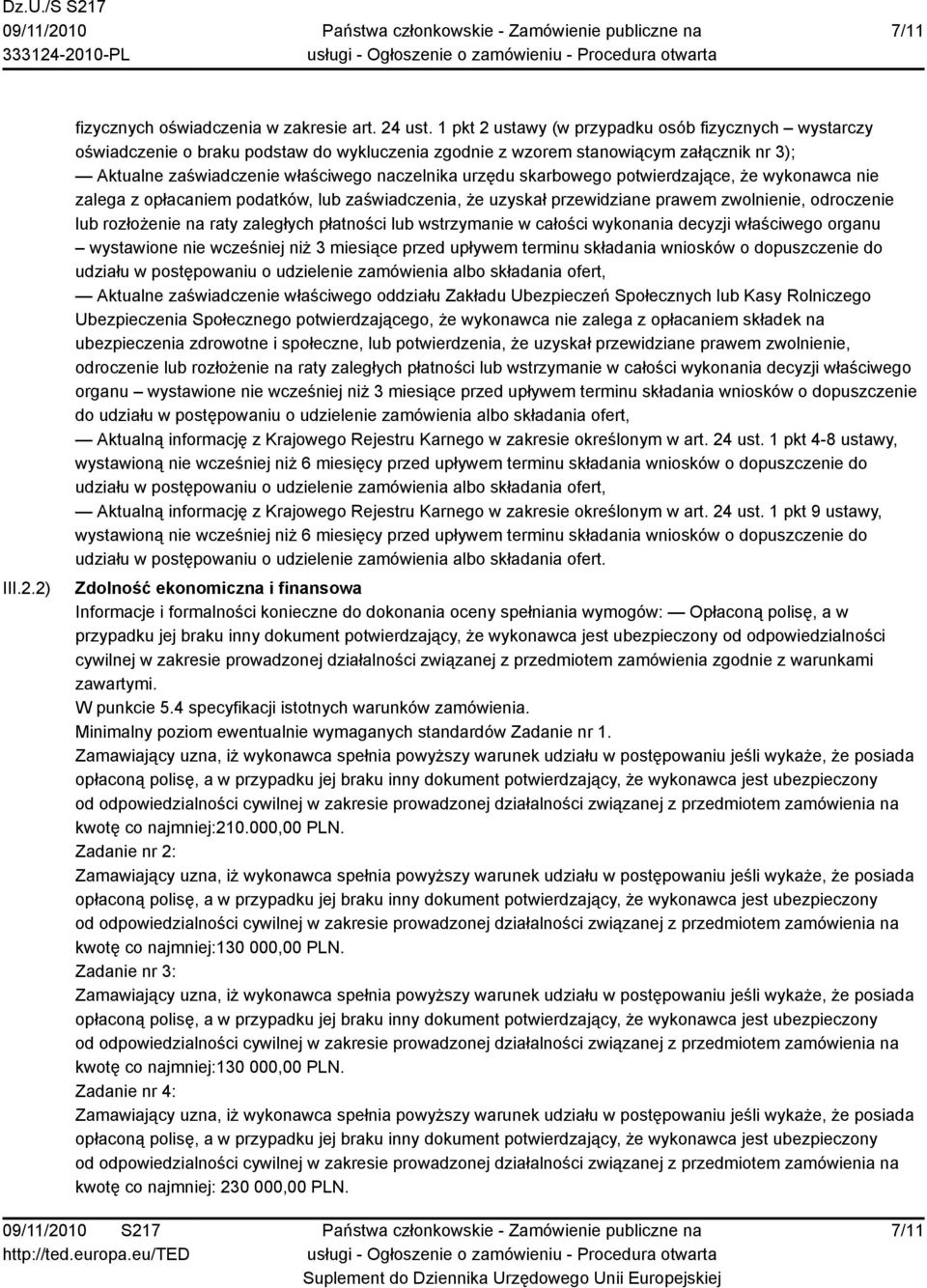 skarbowego potwierdzające, że wykonawca nie zalega z opłacaniem podatków, lub zaświadczenia, że uzyskał przewidziane prawem zwolnienie, odroczenie lub rozłożenie na raty zaległych płatności lub