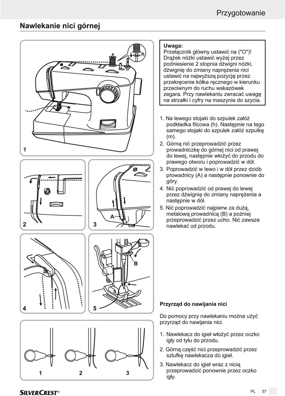 wskazówek zegara. Przy nawlekaniu zwracaæ uwagê na strza³ki i cyfry na maszynie do szycia. 1 2 3 A 1. Na lewego stojaki do szpulek za³ó podk³adka filcowa (h).