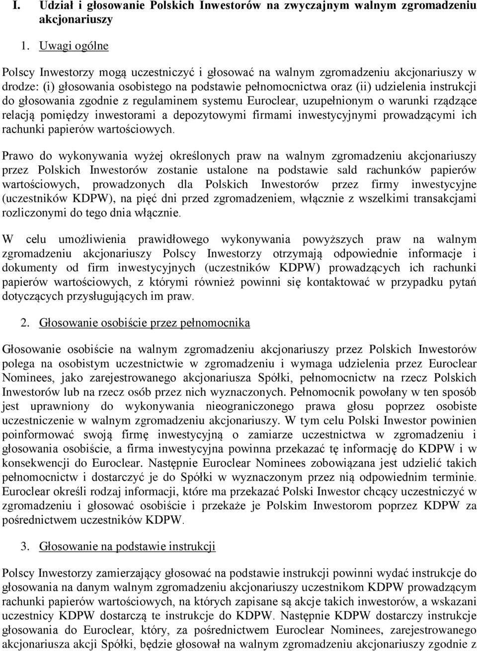 głosowania zgodnie z regulaminem systemu Euroclear, uzupełnionym o warunki rządzące relacją pomiędzy inwestorami a depozytowymi firmami inwestycyjnymi prowadzącymi ich rachunki papierów wartościowych.