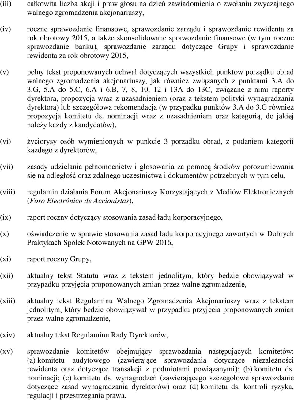 dotyczące Grupy i sprawozdanie rewidenta za rok obrotowy 2015, pełny tekst proponowanych uchwał dotyczących wszystkich punktów porządku obrad walnego zgromadzenia akcjonariuszy, jak również