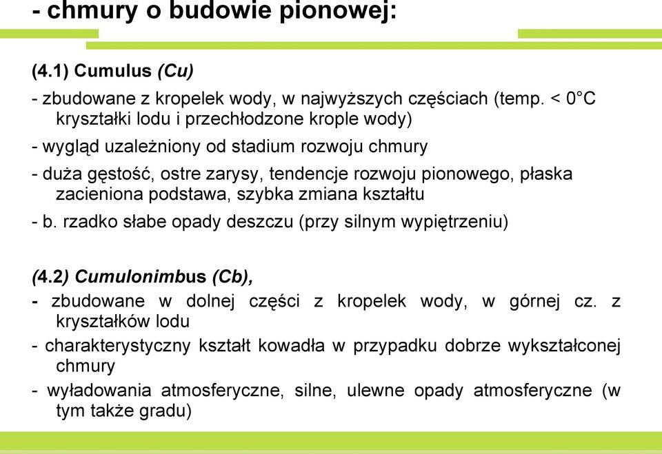 płaska zacieniona podstawa, szybka zmiana kształtu - b. rzadko słabe opady deszczu (przy silnym wypiętrzeniu) (4.