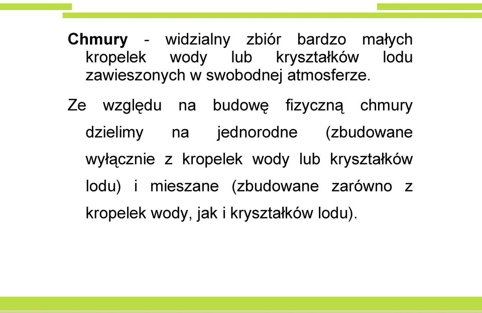 Ze względu dzielimy na na budowę fizyczną jednorodne chmury (zbudowane