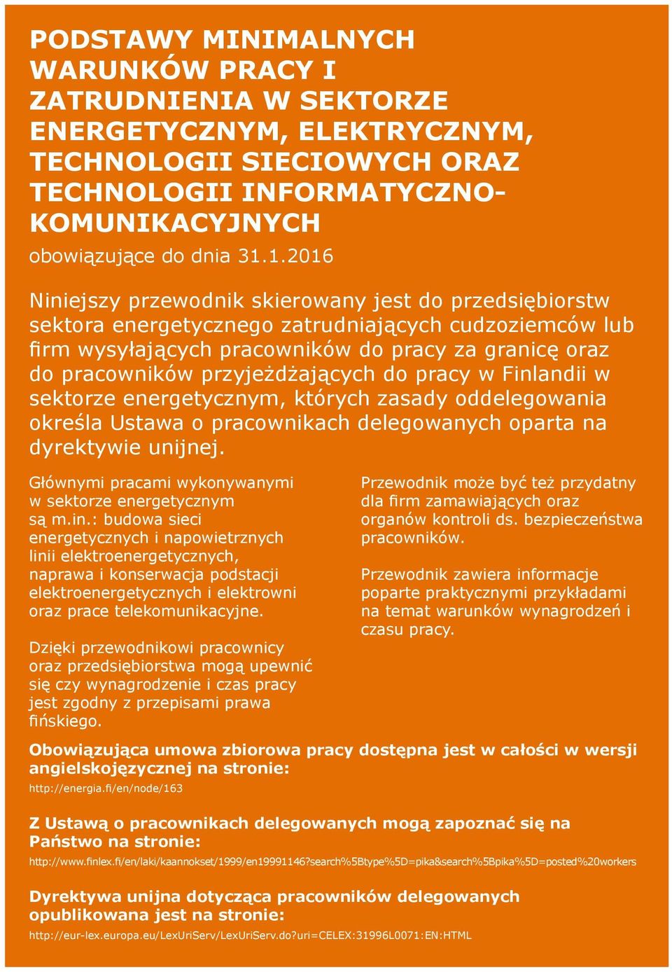 przyjeżdżających do pracy w Finlandii w sektorze energetycznym, których zasady oddelegowania określa Ustawa o pracownikach delegowanych oparta na dyrektywie unijnej.