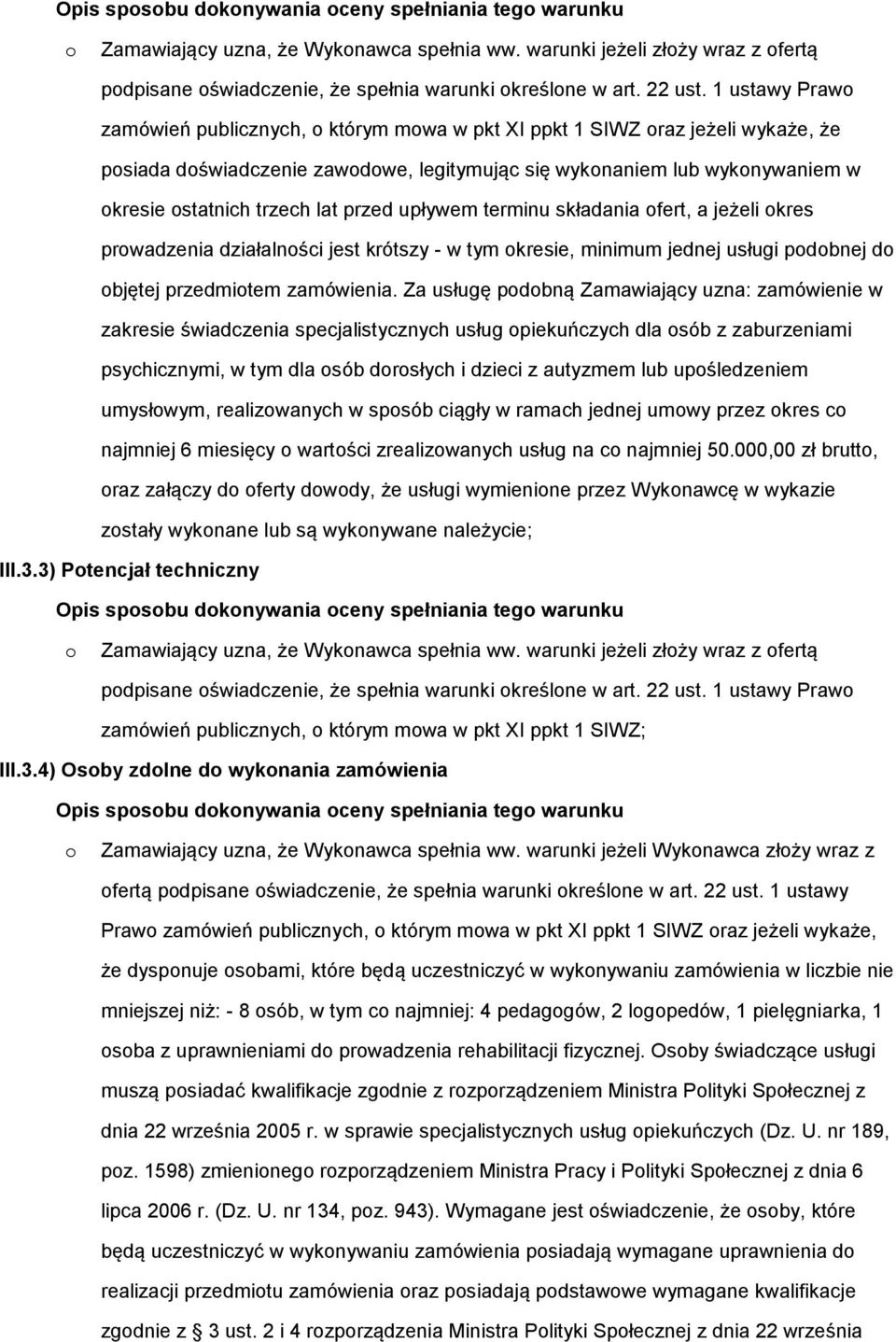 upływem terminu składania fert, a jeżeli kres prwadzenia działalnści jest krótszy - w tym kresie, minimum jednej usługi pdbnej d bjętej przedmitem zamówienia.