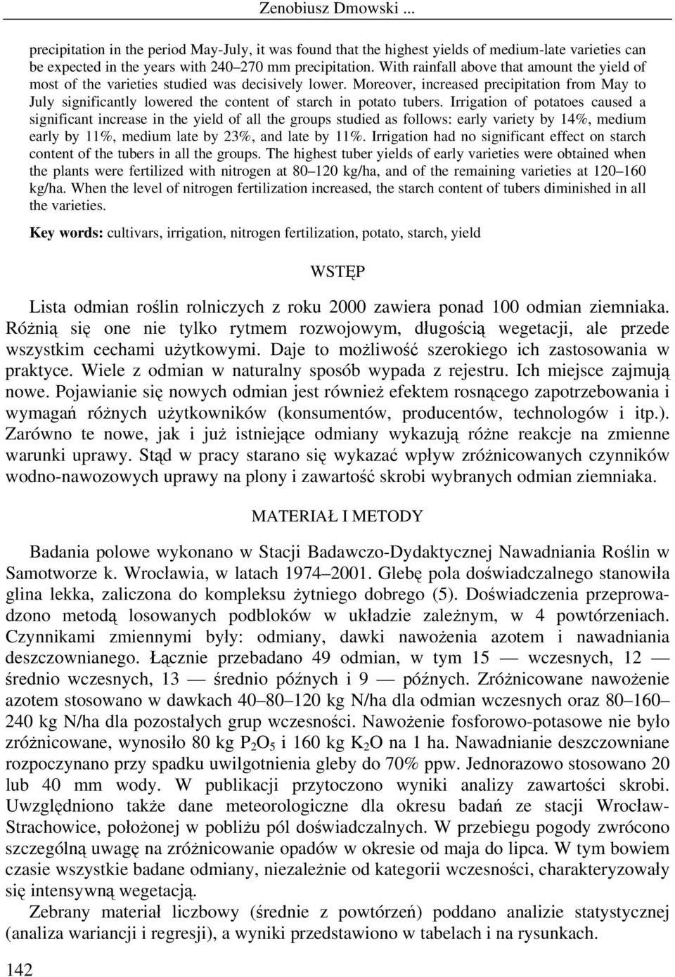 Moreover, increased precipitation from May to July significantly lowered the content of starch in potato tubers.