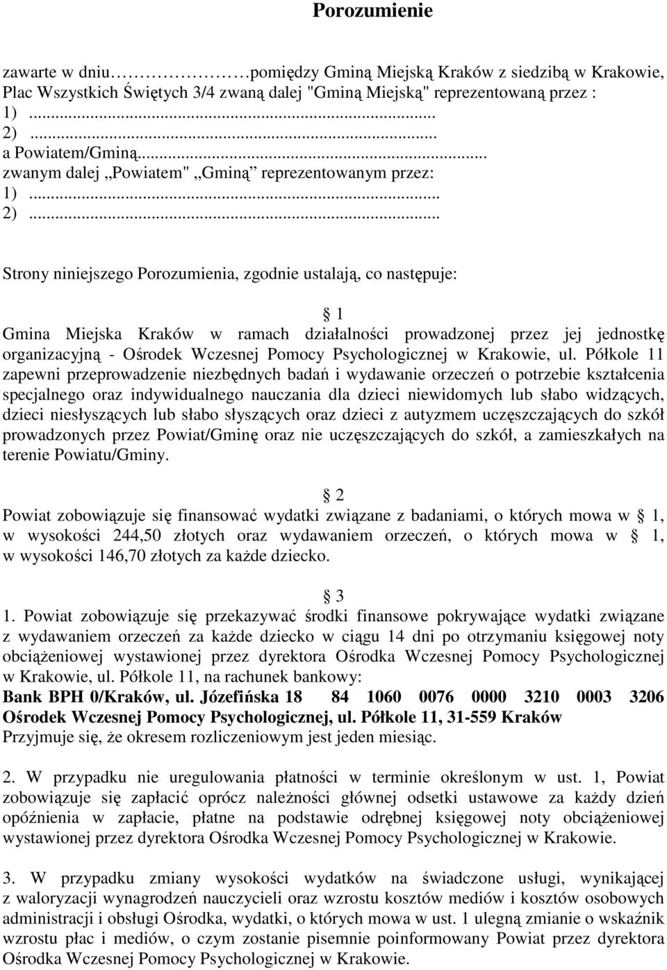 .. dzieci niesłyszących lub słabo słyszących oraz dzieci z autyzmem uczęszczających do szkół prowadzonych przez Powiat/Gminę oraz nie uczęszczających do szkół, a zamieszkałych na terenie Powiatu/Gminy.