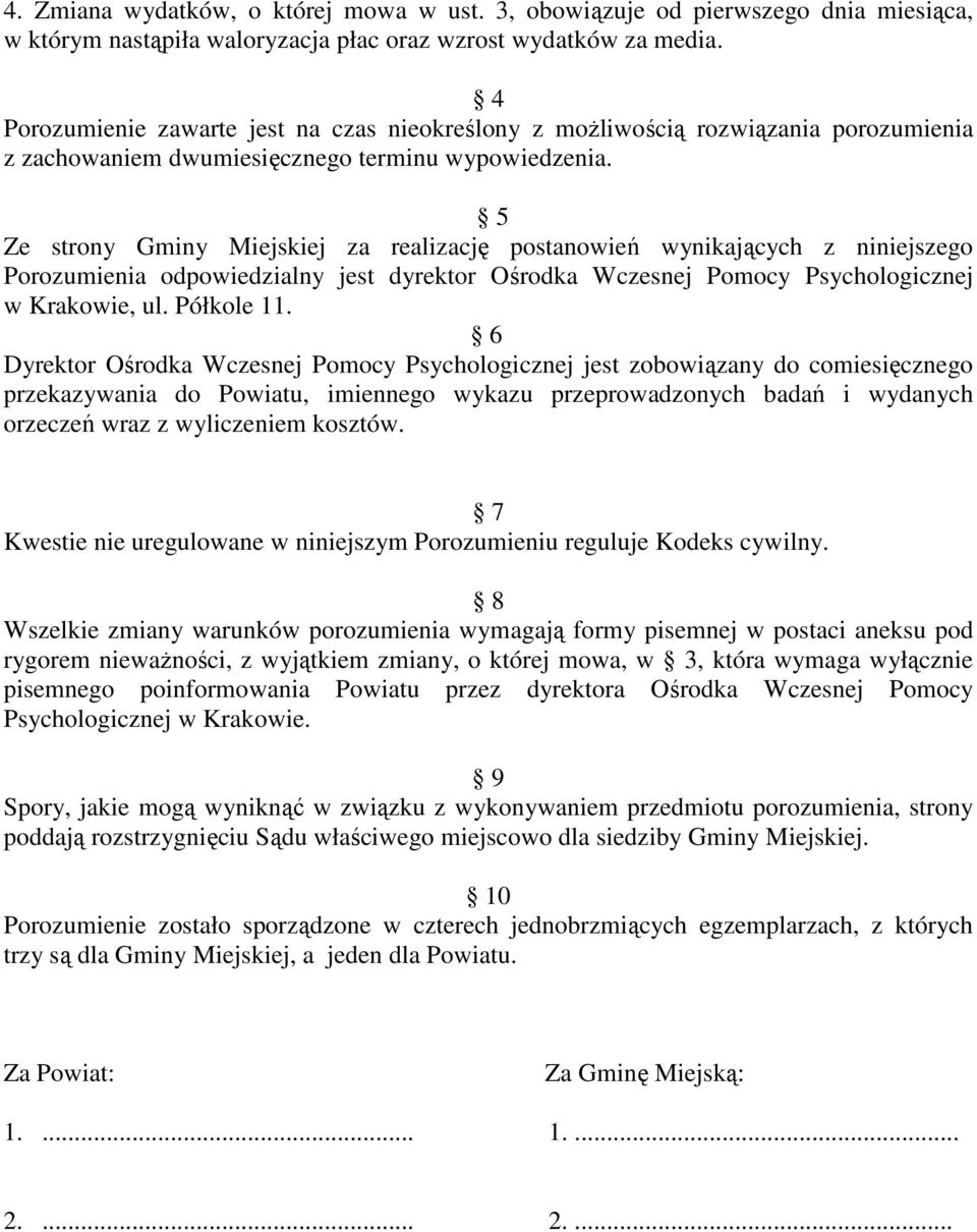 5 Ze strony Gminy Miejskiej za realizację postanowień wynikających z niniejszego Porozumienia odpowiedzialny jest dyrektor Ośrodka Wczesnej Pomocy Psychologicznej w Krakowie, ul. Półkole 11.