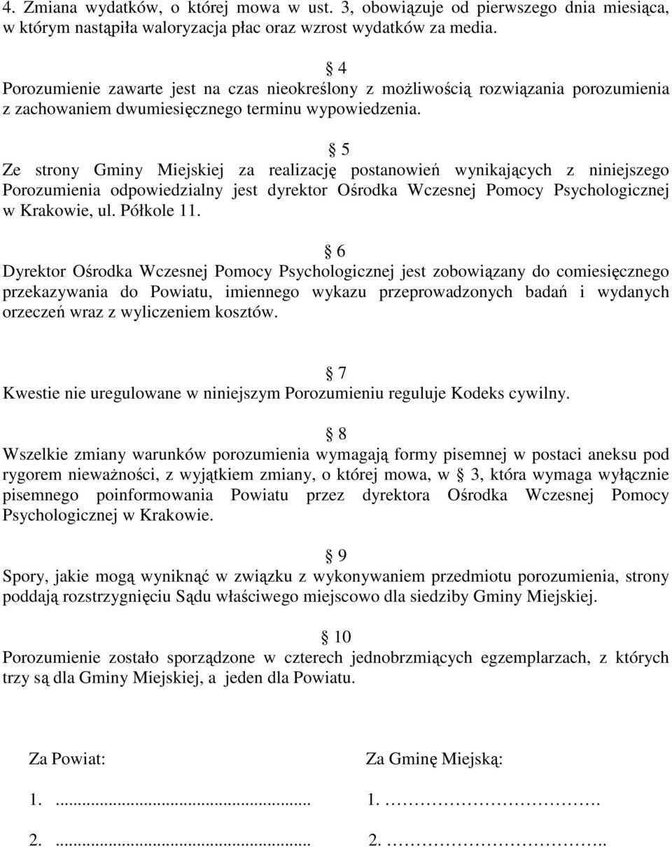 5 Ze strony Gminy Miejskiej za realizację postanowień wynikających z niniejszego Porozumienia odpowiedzialny jest dyrektor Ośrodka Wczesnej Pomocy Psychologicznej w Krakowie, ul. Półkole 11.