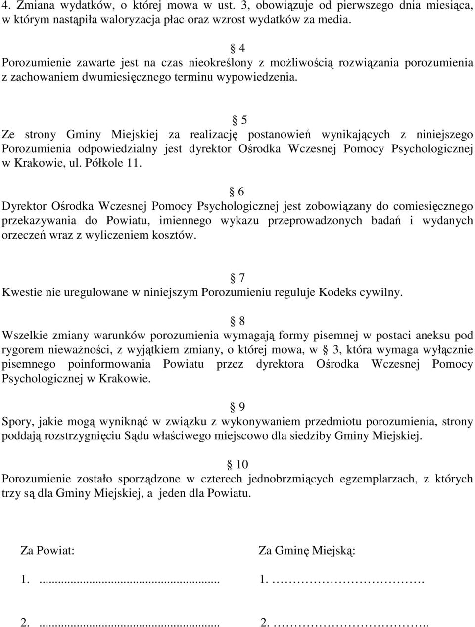 5 Ze strony Gminy Miejskiej za realizację postanowień wynikających z niniejszego Porozumienia odpowiedzialny jest dyrektor Ośrodka Wczesnej Pomocy Psychologicznej w Krakowie, ul. Półkole 11.