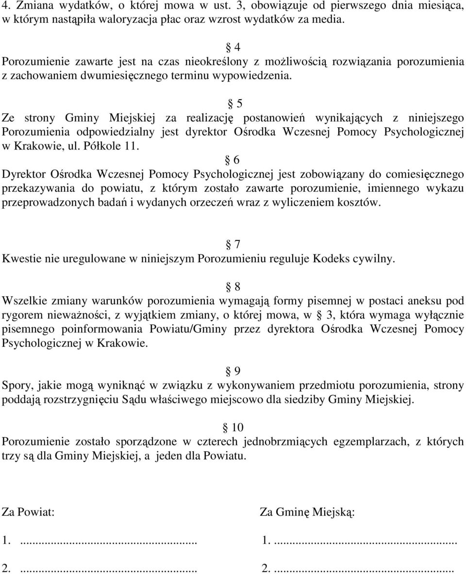 5 Ze strony Gminy Miejskiej za realizację postanowień wynikających z niniejszego Porozumienia odpowiedzialny jest dyrektor Ośrodka Wczesnej Pomocy Psychologicznej w Krakowie, ul. Półkole 11.