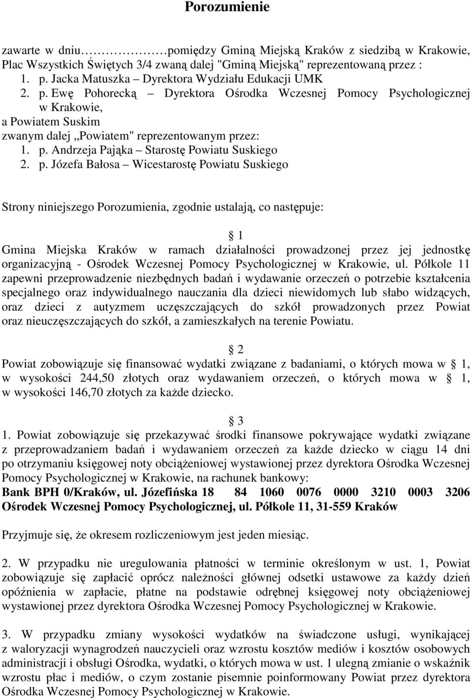 zez: 1. p. Andrzeja Pająka Starostę Powiatu Suskiego 2. p. Józefa Bałosa Wicestarostę Powiatu Suskiego oraz dzieci z autyzmem uczęszczających do szkół prowadzonych przez Powiat oraz nieuczęszczających do szkół, a zamieszkałych na terenie Powiatu.