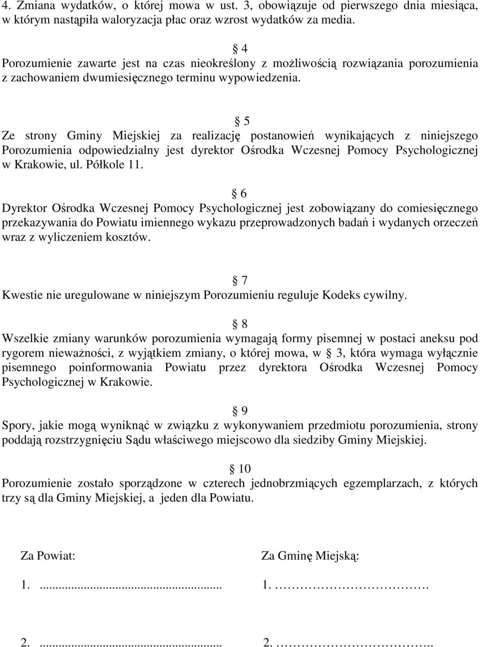 5 Ze strony Gminy Miejskiej za realizację postanowień wynikających z niniejszego Porozumienia odpowiedzialny jest dyrektor Ośrodka Wczesnej Pomocy Psychologicznej w Krakowie, ul. Półkole 11.