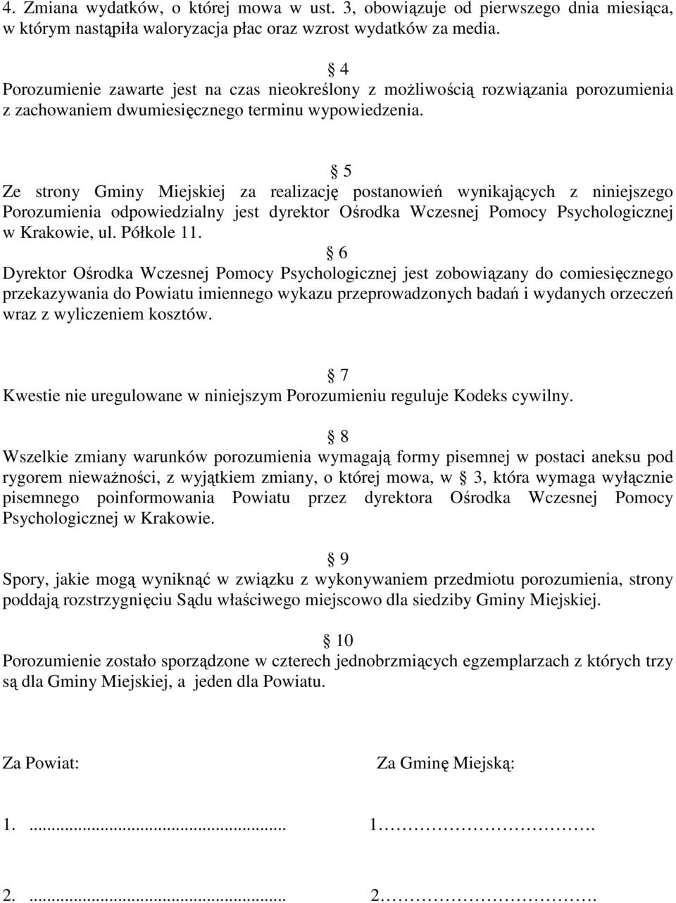 5 Ze strony Gminy Miejskiej za realizację postanowień wynikających z niniejszego Porozumienia odpowiedzialny jest dyrektor Ośrodka Wczesnej Pomocy Psychologicznej w Krakowie, ul. Półkole 11.