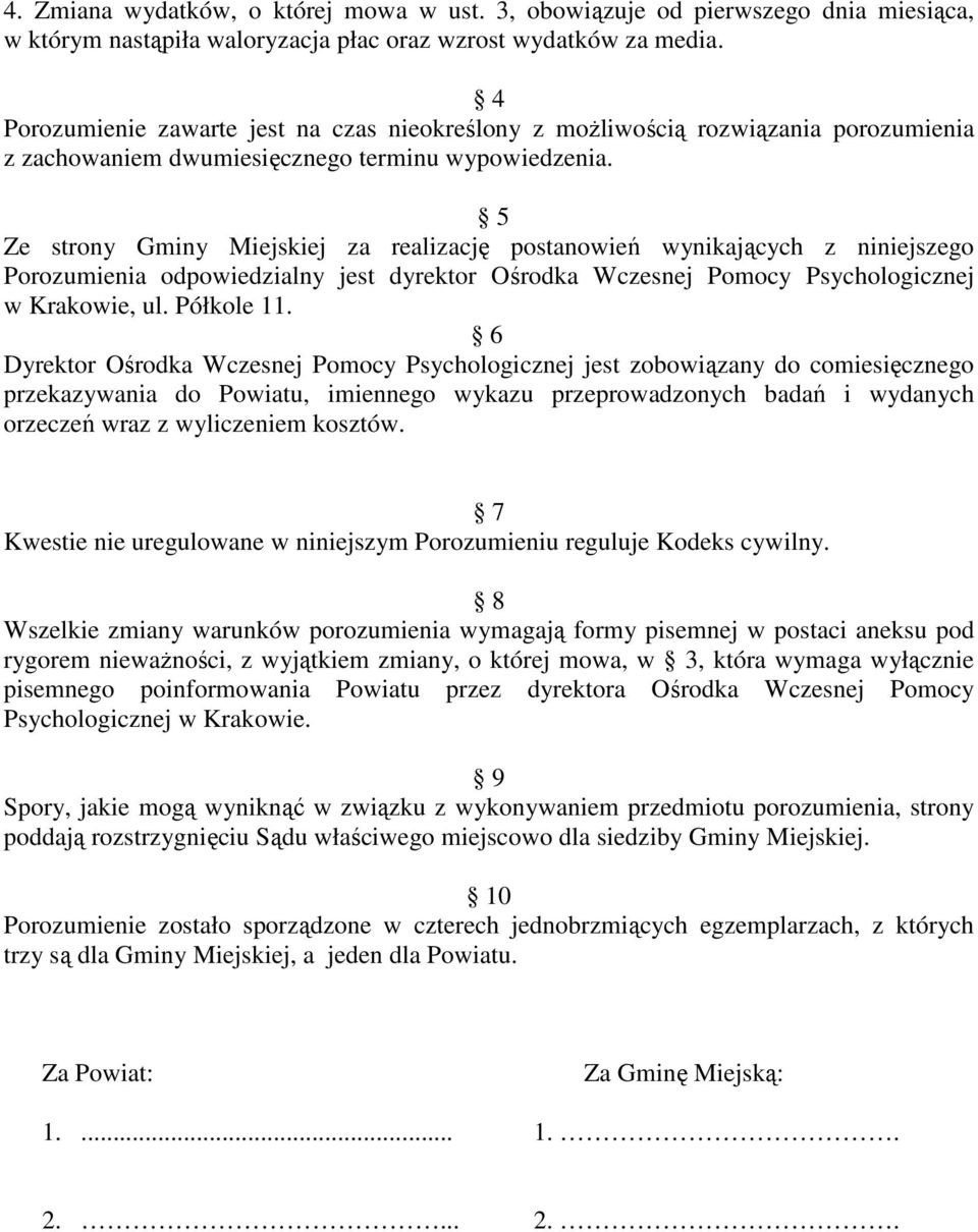 5 Ze strony Gminy Miejskiej za realizację postanowień wynikających z niniejszego Porozumienia odpowiedzialny jest dyrektor Ośrodka Wczesnej Pomocy Psychologicznej w Krakowie, ul. Półkole 11.