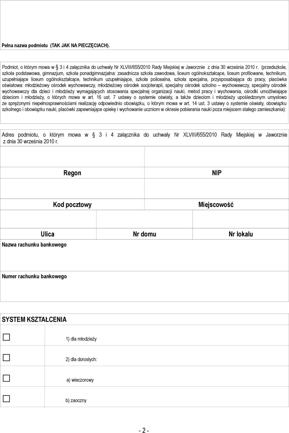 technikum, uzupełniające liceum ogólnokształcące, technikum uzupełniające, szkoła policealna, szkoła specjalna, przysposabiająca do pracy, placówka oświatowa: młodzieżowy ośrodek wychowawczy,