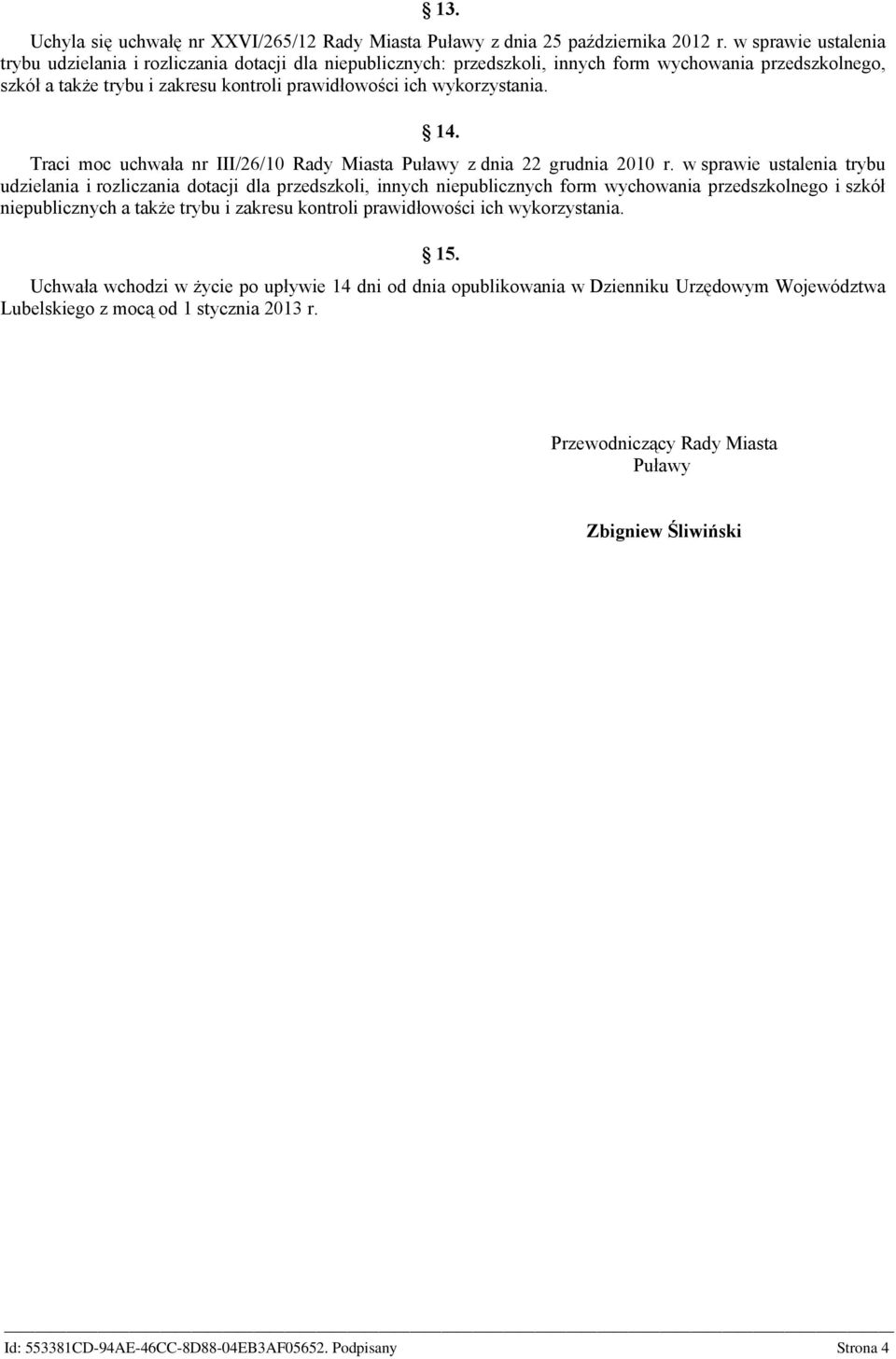 wykorystania. 14. Traci moc uchwała nr III/26/10 Rady Miasta Puławy dnia 22 grudnia 2010 r.