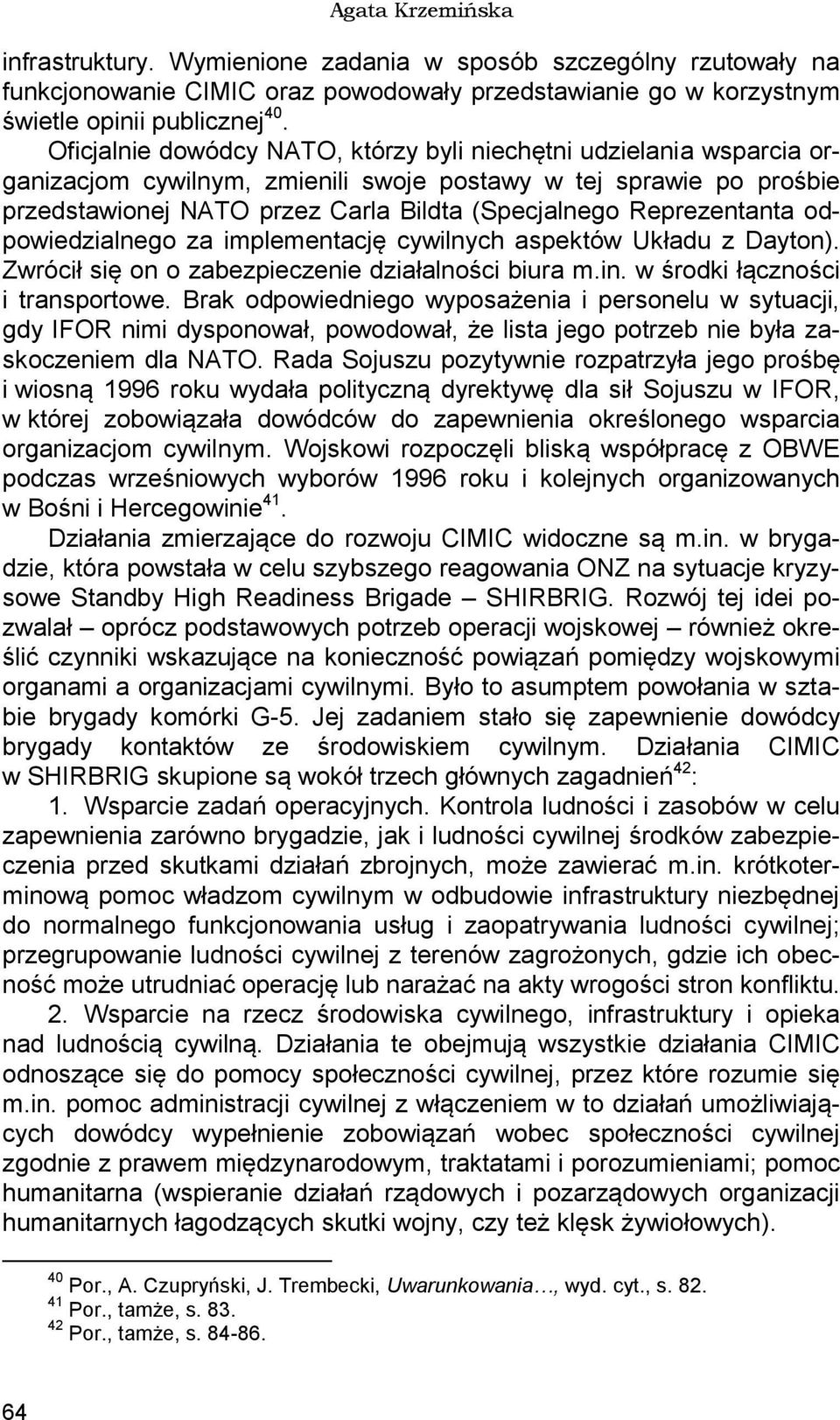 Reprezentanta odpowiedzialnego za implementację cywilnych aspektów Układu z Dayton). Zwrócił się on o zabezpieczenie działalności biura m.in. w środki łączności i transportowe.