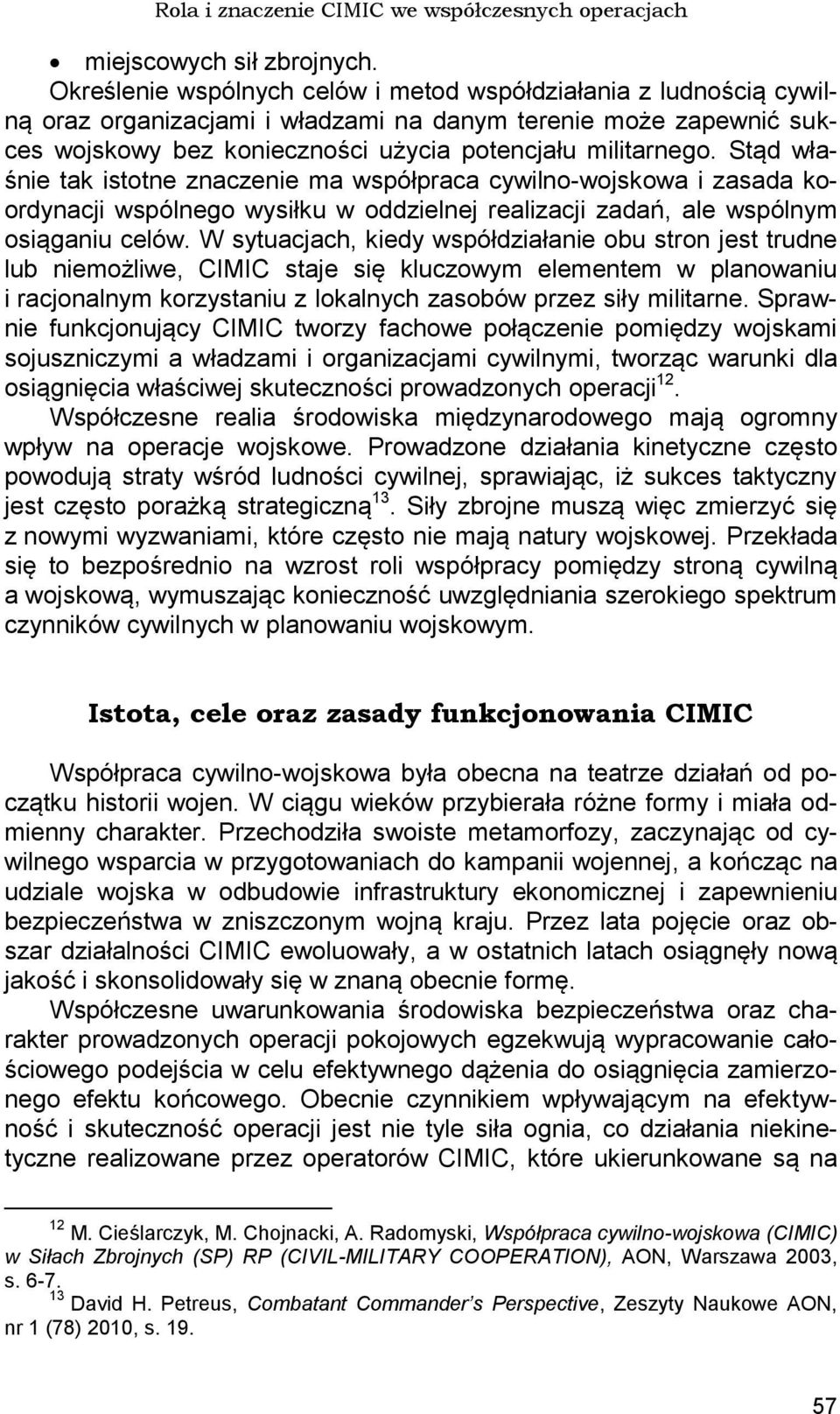 Stąd właśnie tak istotne znaczenie ma współpraca cywilno-wojskowa i zasada koordynacji wspólnego wysiłku w oddzielnej realizacji zadań, ale wspólnym osiąganiu celów.