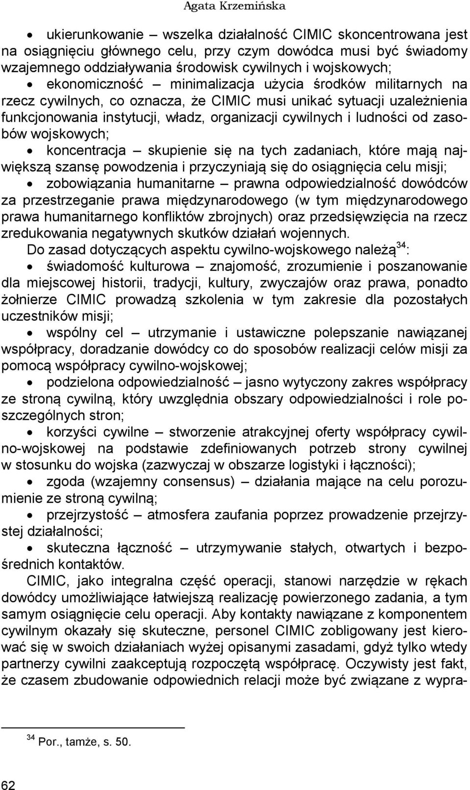 ludności od zasobów wojskowych; koncentracja skupienie się na tych zadaniach, które mają największą szansę powodzenia i przyczyniają się do osiągnięcia celu misji; zobowiązania humanitarne prawna