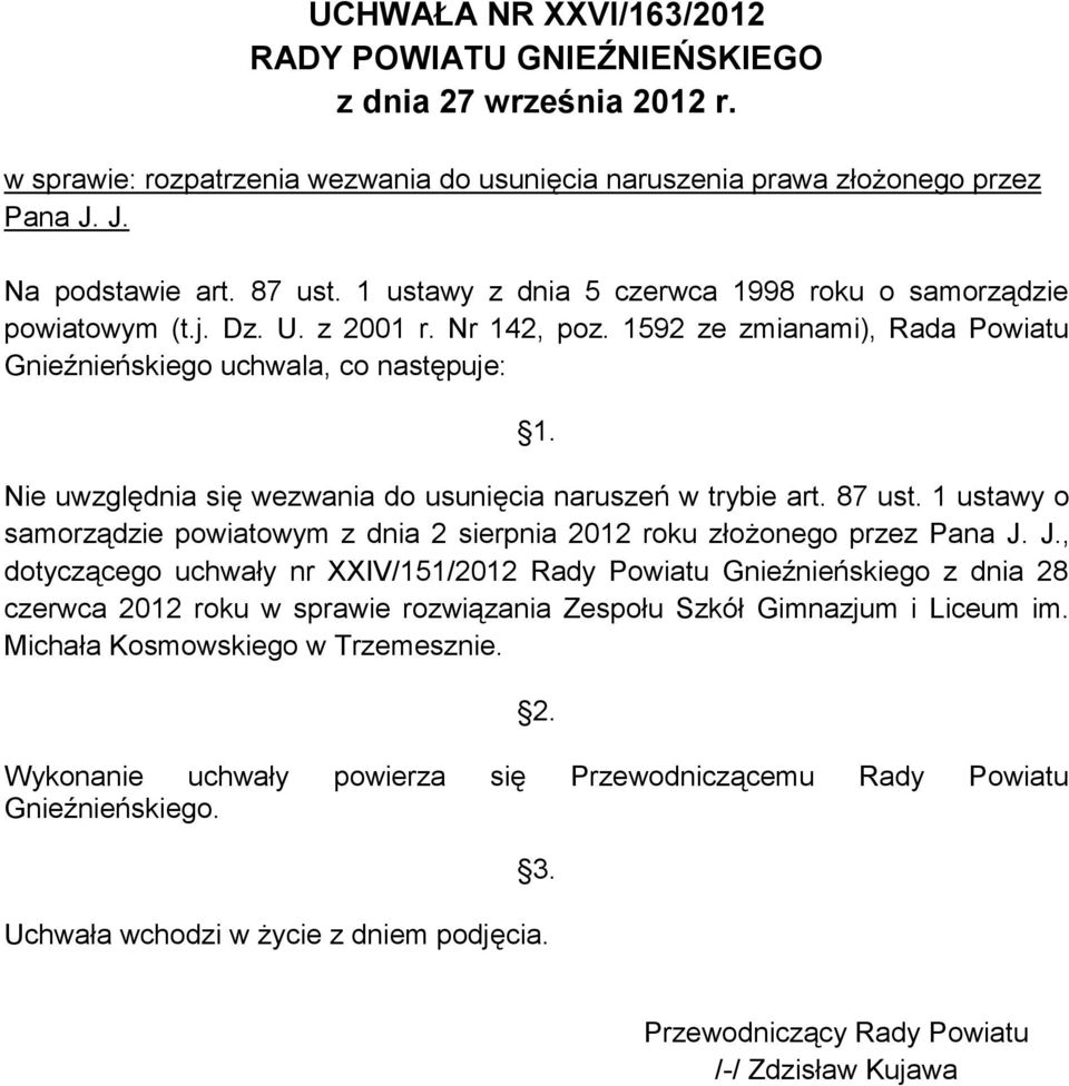 Nie uwzględnia się wezwania do usunięcia naruszeń w trybie art. 87 ust. 1 ustawy o samorządzie powiatowym z dnia 2 sierpnia 2012 roku złożonego przez Pana J.