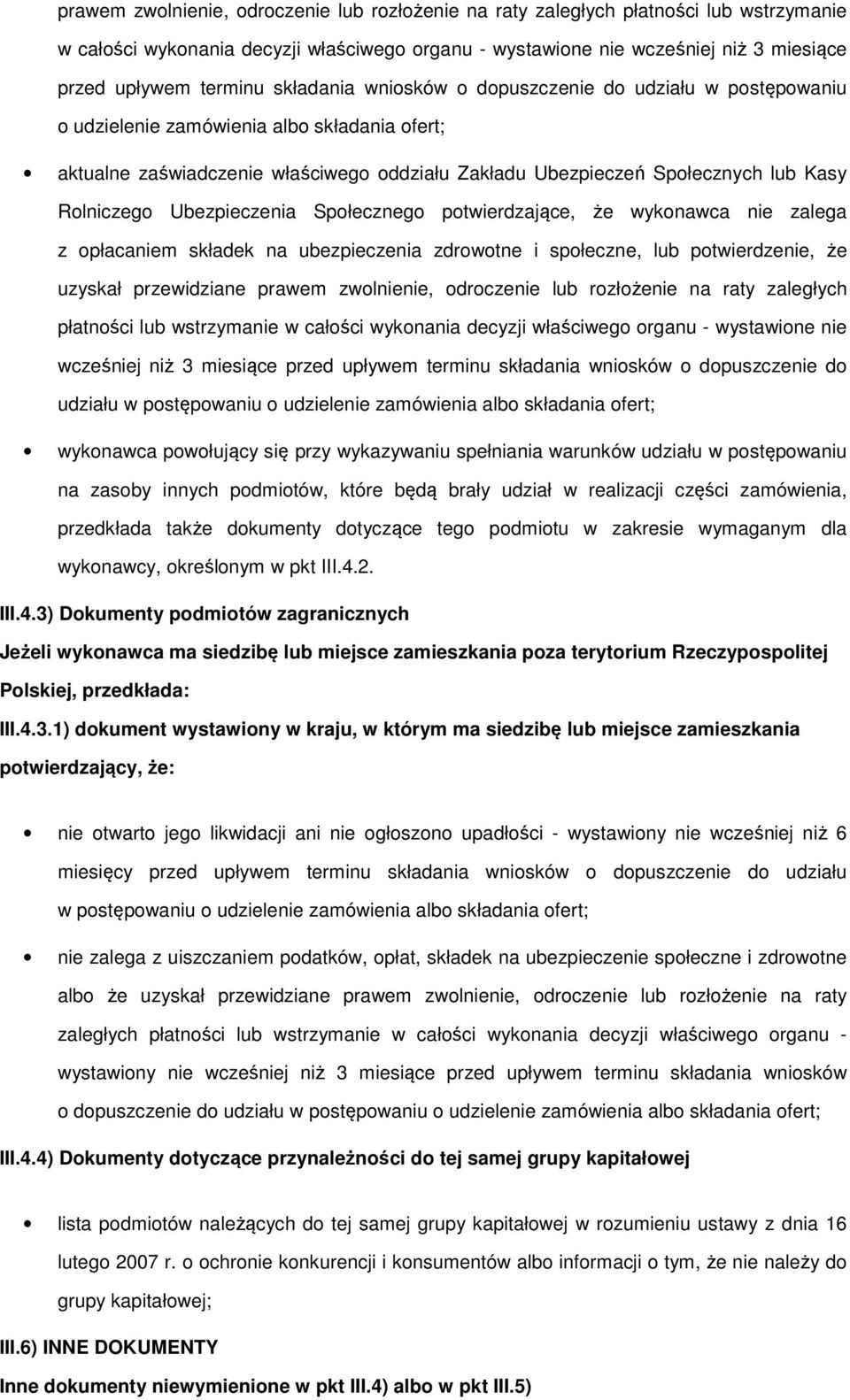 ptwierdzające, że wyknawca nie zalega z płacaniem składek na ubezpieczenia zdrwtne i spłeczne, lub ptwierdzenie, że uzyskał przewidziane  wnisków dpuszczenie d udziału w pstępwaniu udzielenie