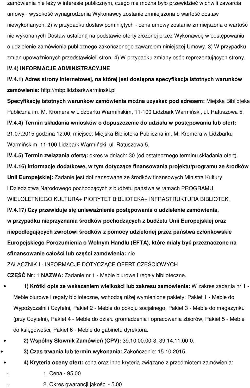 3) W przypadku zmian upważninych przedstawicieli strn, 4) W przypadku zmiany sób reprezentujących strny. IV.4) INFORMACJE ADMINISTRACYJNE IV.4.1) Adres strny internetwej, na której jest dstępna specyfikacja isttnych warunków zamówienia: http://mbp.