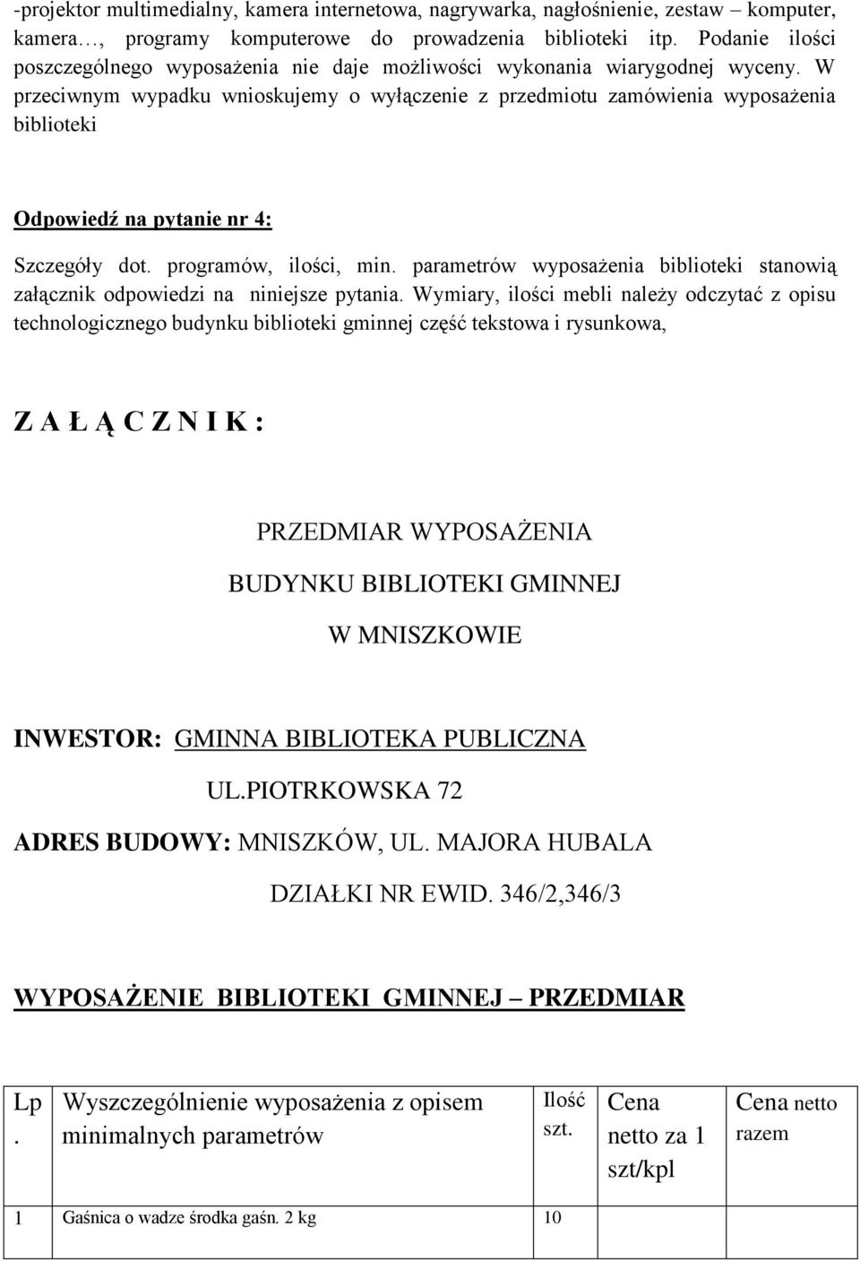 W przeciwnym wypadku wnioskujemy o wyłączenie z przedmiotu zamówienia wyposażenia biblioteki Odpowiedź na pytanie nr 4: Szczegóły dot. programów, ilości, min.