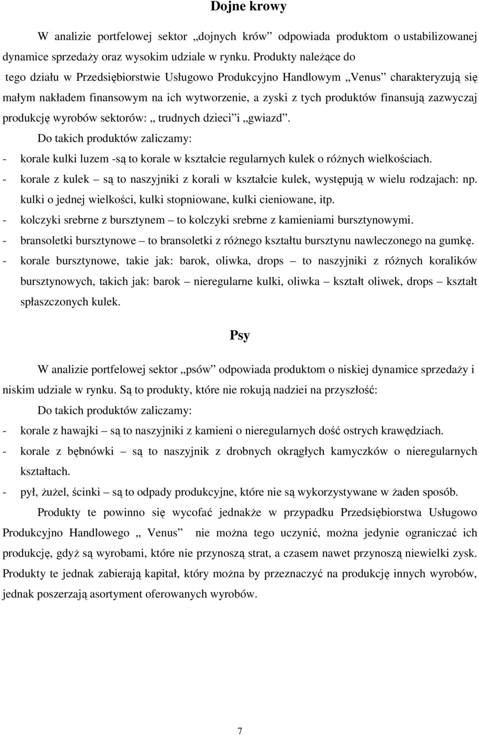 produkcję wyrobów sektorów: trudnych dzieci i gwiazd. Do takich produktów zaliczamy: - korale kulki luzem -są to korale w kształcie regularnych kulek o różnych wielkościach.