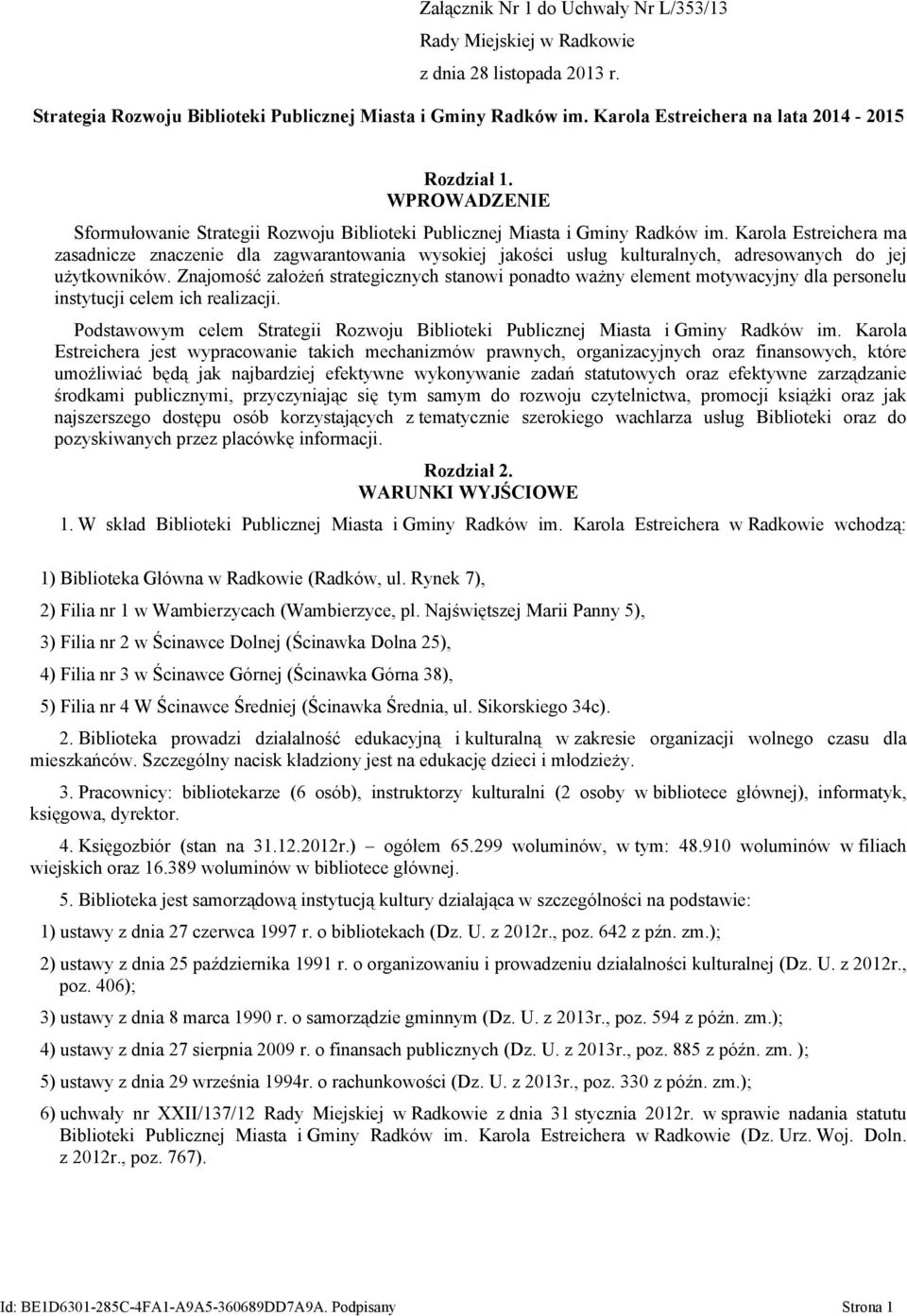 Karola Estreichera ma zasadnicze znaczenie dla zagwarantowania wysokiej jakości usług kulturalnych, adresowanych do jej użytkowników.